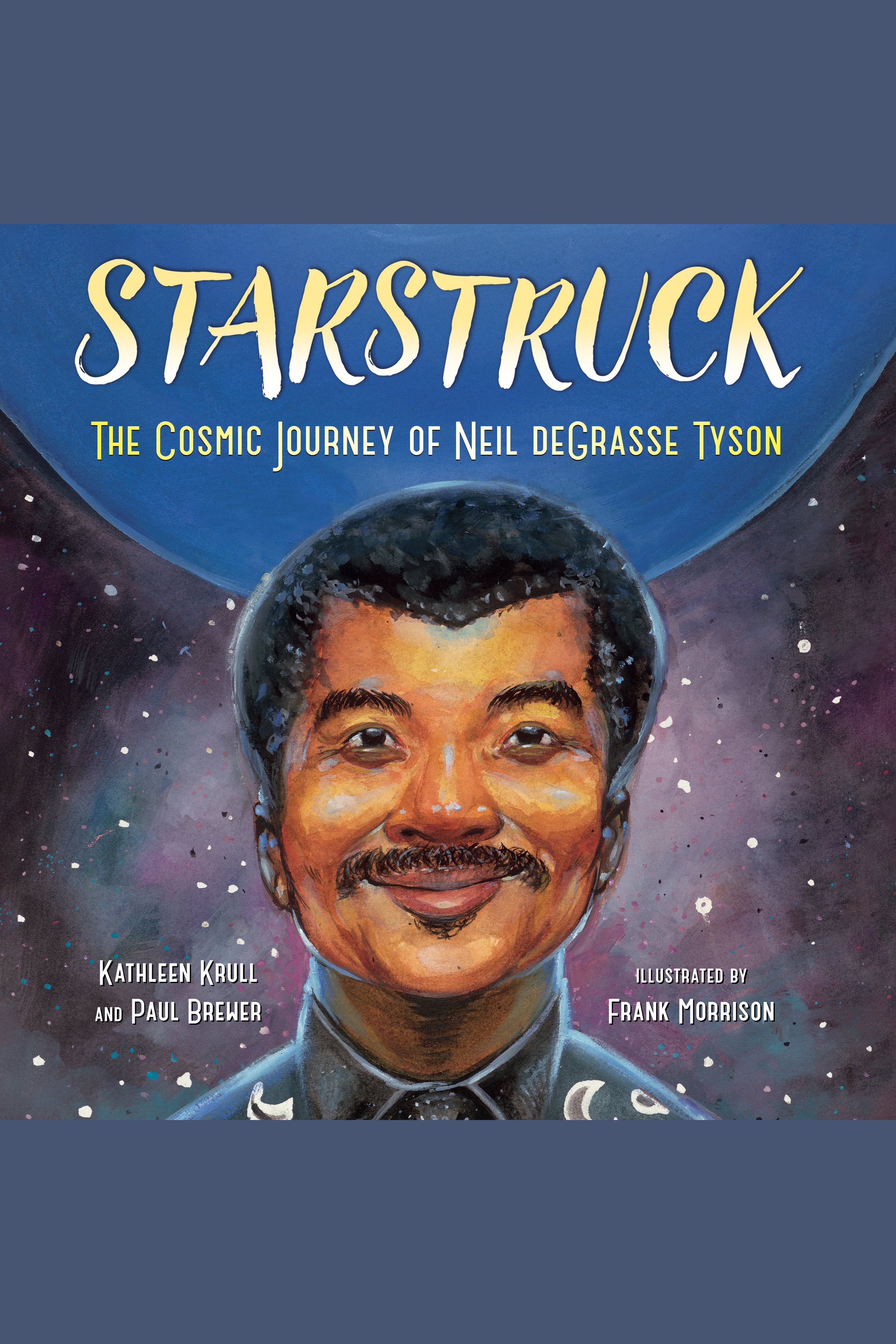 Image de couverture de Starstruck [electronic resource] : The Cosmic Journey of Neil deGrasse Tyson