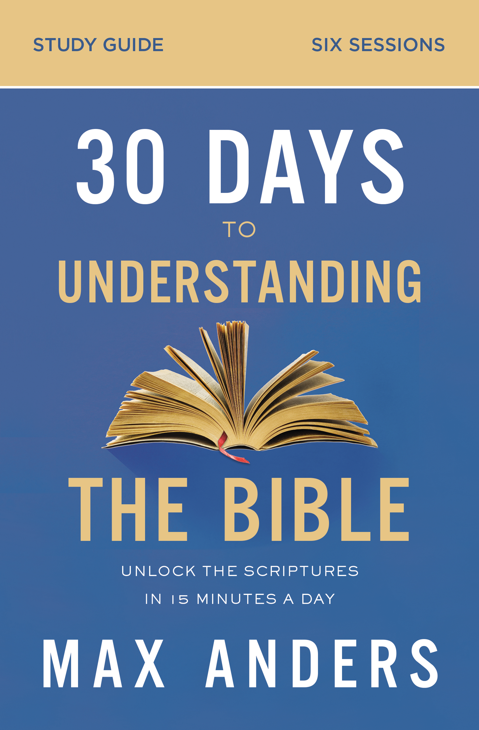30 Days to Understanding the Bible Study Guide Unlock the Scriptures in 15 Minutes a Day cover image