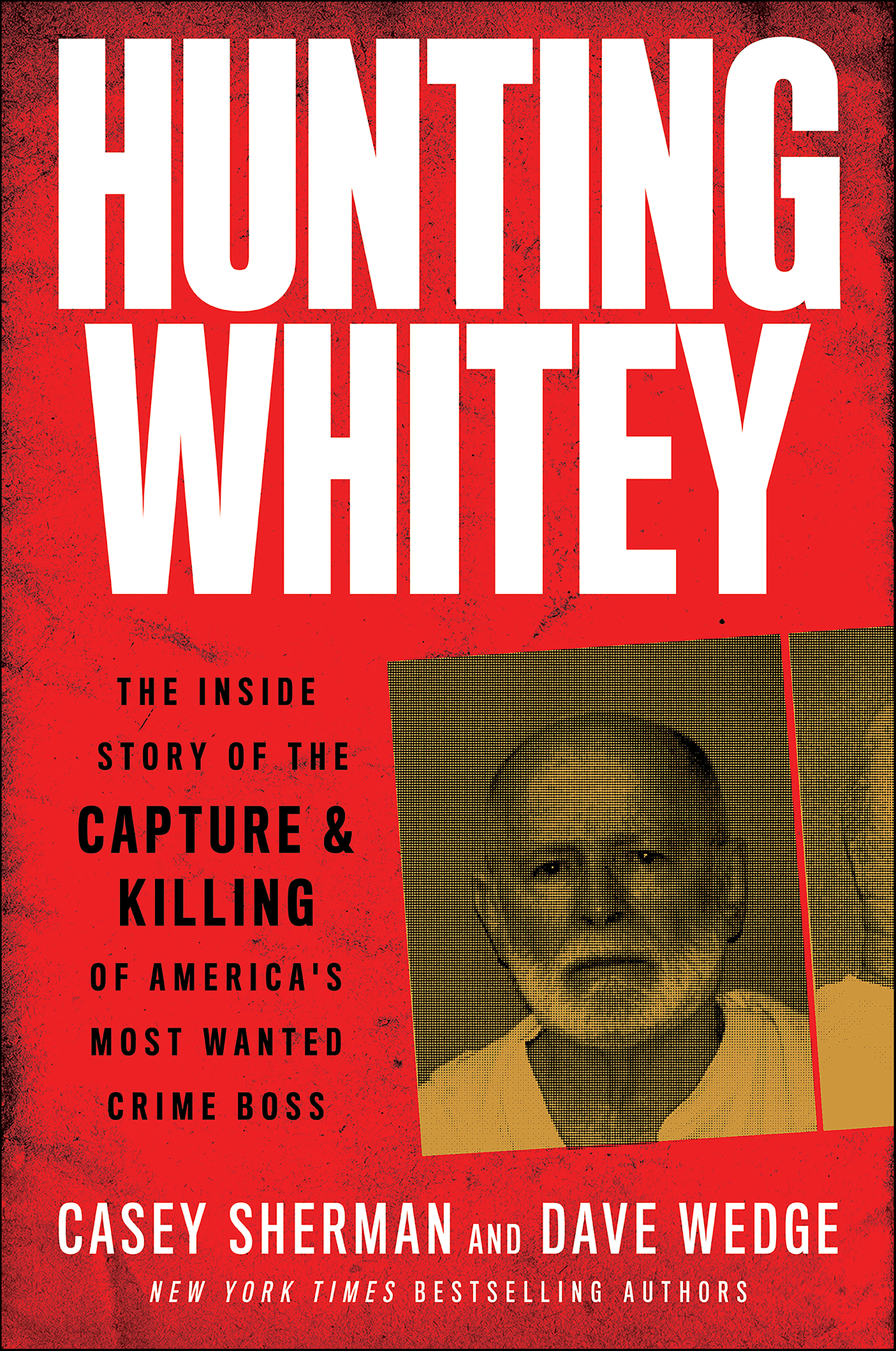 Hunting Whitey [electronic book] : The Inside Story of the Capture & Killing of America's Most Wanted Crime Boss