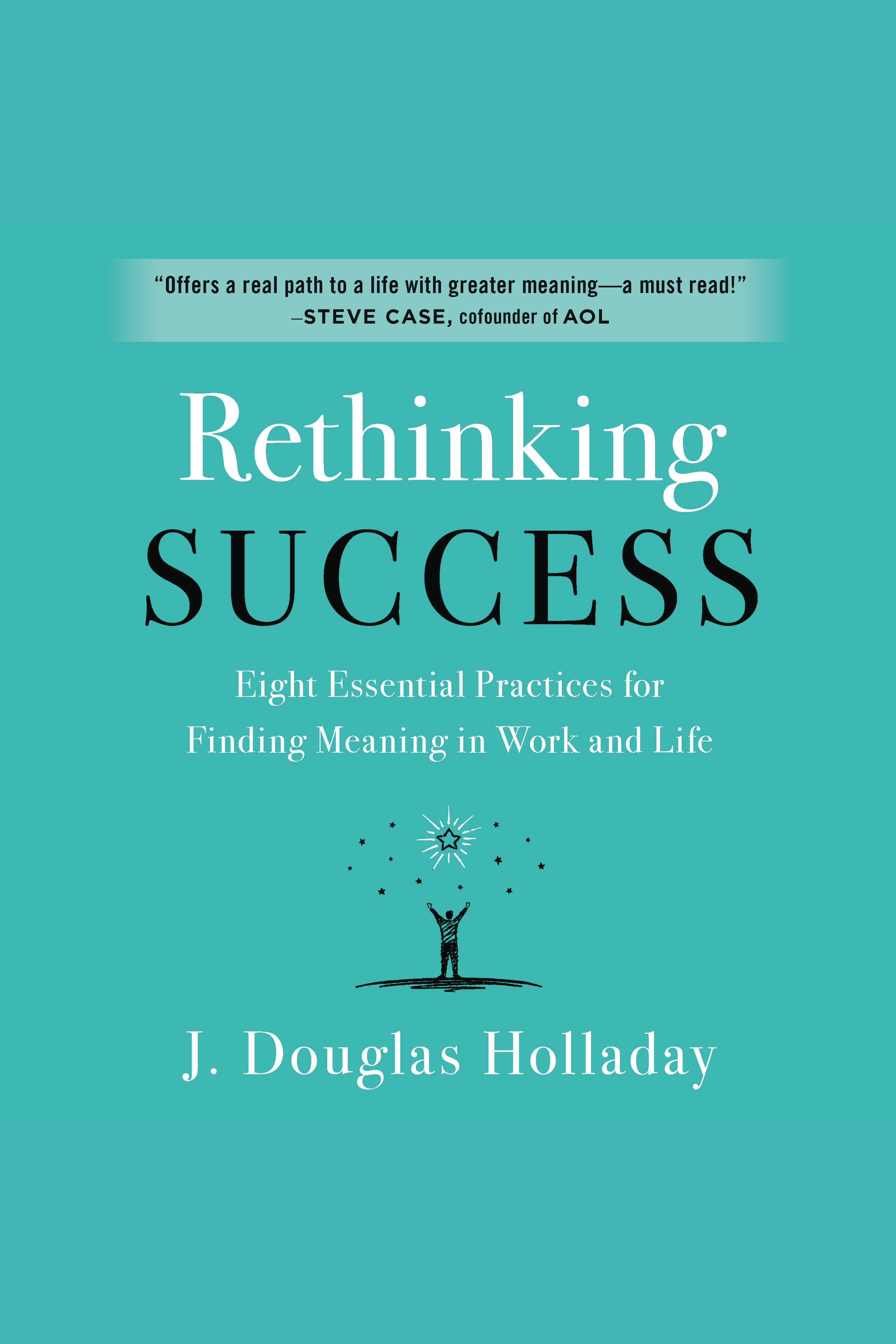Rethinking Success Eight Essential Practices for Finding Meaning in Work and Life cover image