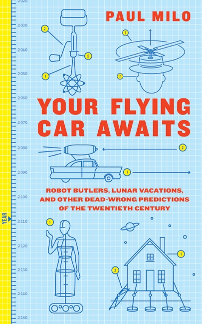 Image de couverture de Your Flying Car Awaits [electronic resource] : Robot Butlers, Lunar Vacations, and Other Dead-Wrong Predictions of the Twentieth Century