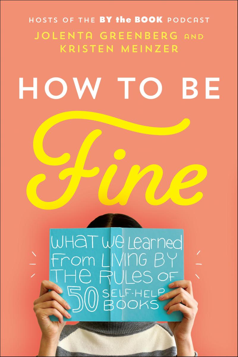 How to Be Fine What We Learned from Living by the Rules of 50 Self-Help Books cover image