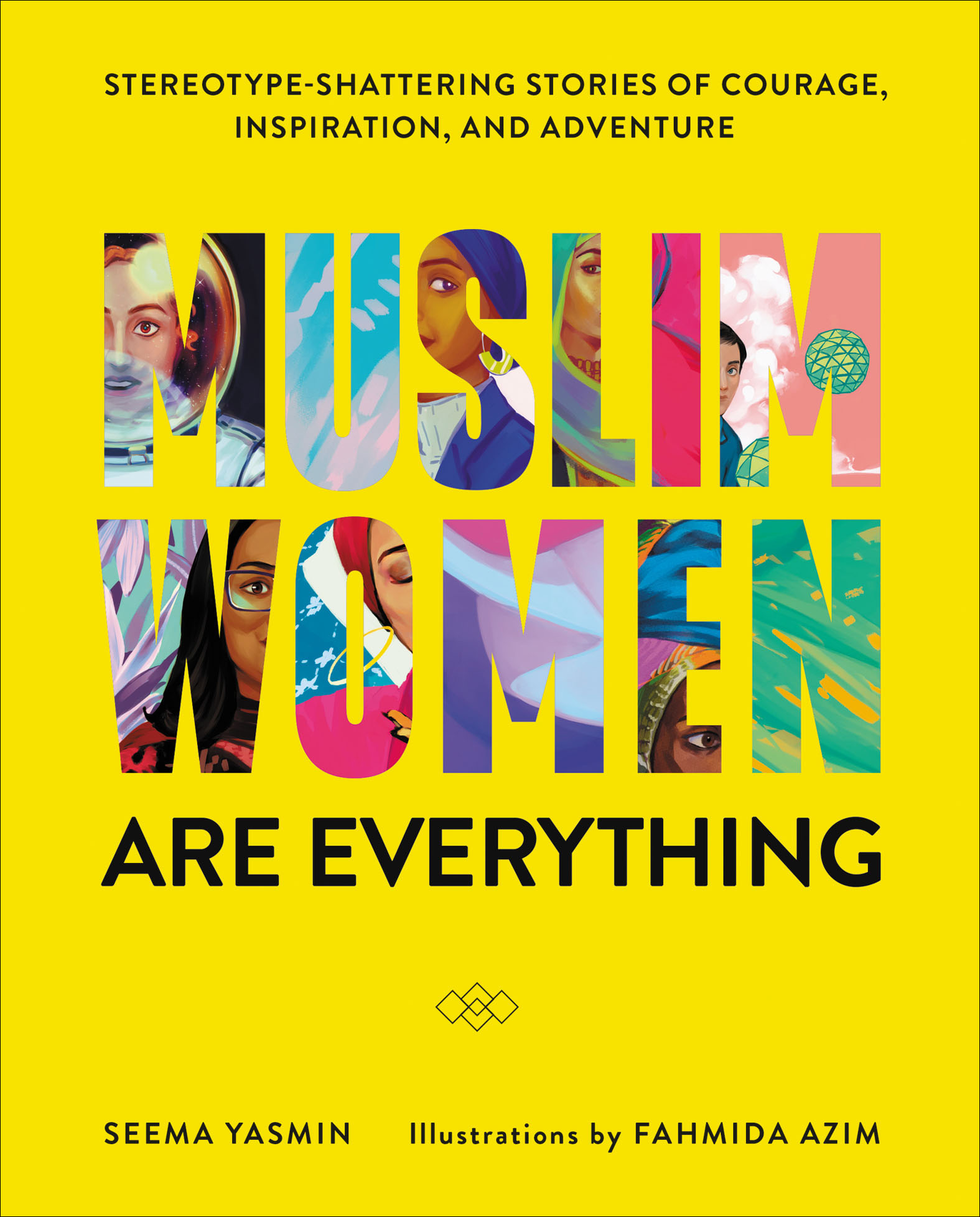 Muslim Women Are Everything: Stereotype-Shattering Stories of Courage, Inspiration, and Adventure