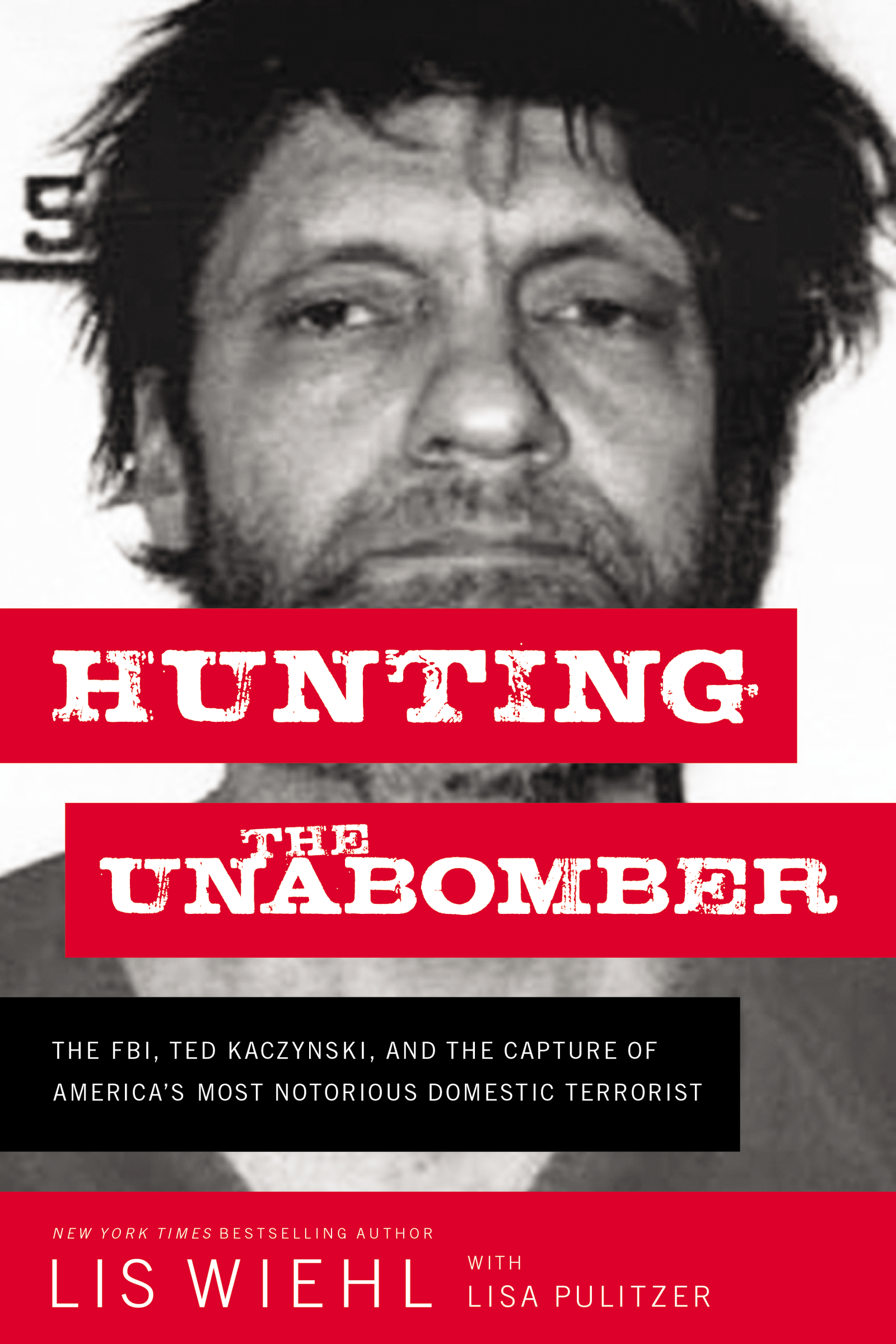 Hunting the Unabomber The FBI, Ted Kaczynski, and the Capture of America’s Most Notorious Domestic Terrorist cover image