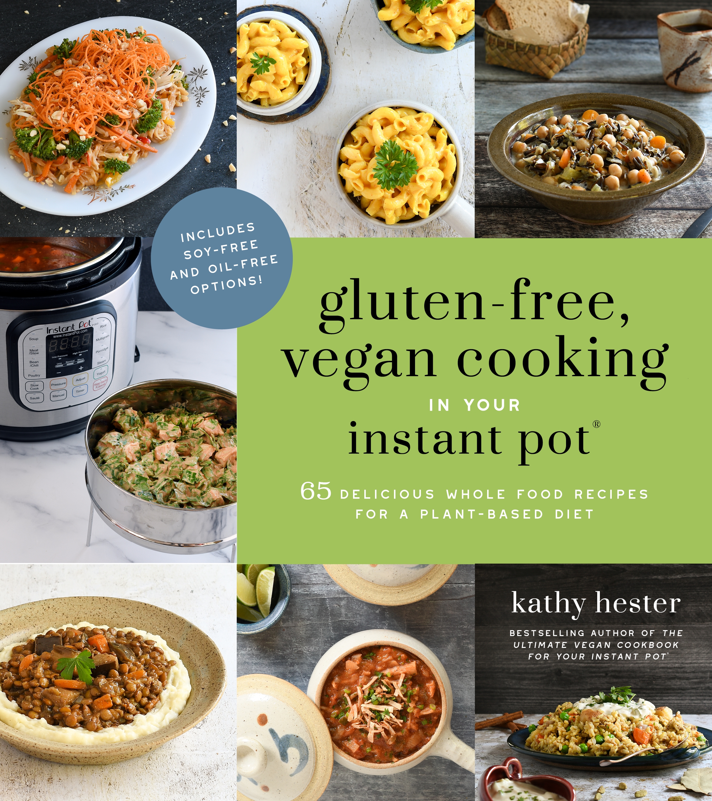 Gluten-free, vegan cooking in your instant pot® : 65 delicious whole food recipes for a plant-based diet