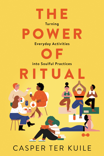 The Power of Ritual Turning Everyday Activities into Soulful Practices cover image