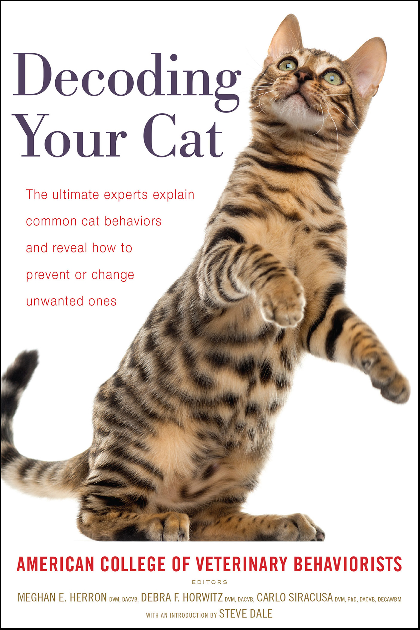 Image de couverture de Decoding Your Cat [electronic resource] : The Ultimate Experts Explain Common Cat Behaviors and Reveal How to Prevent or Change Unwanted Ones