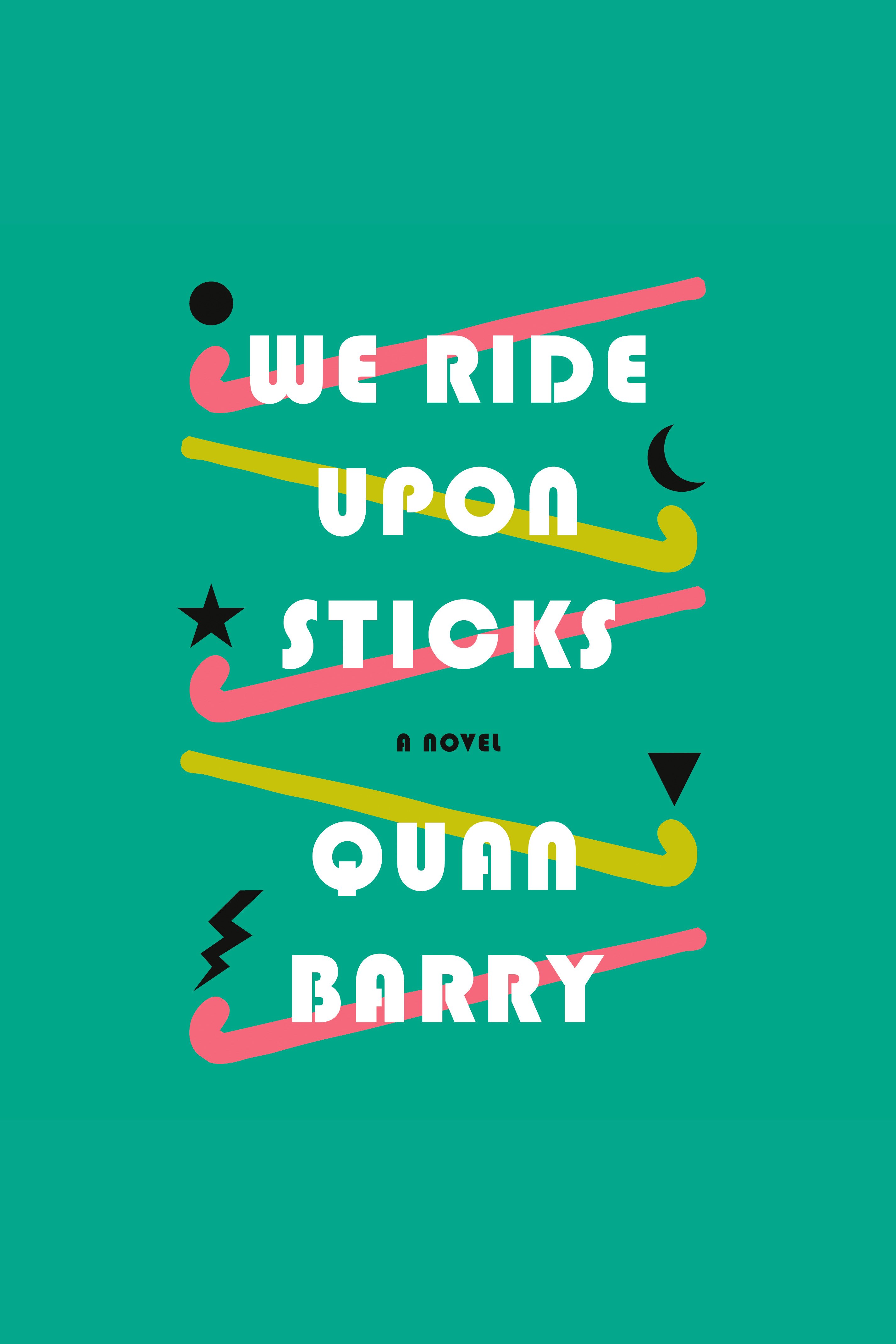 Cover image for We Ride Upon Sticks [electronic resource] : A Novel