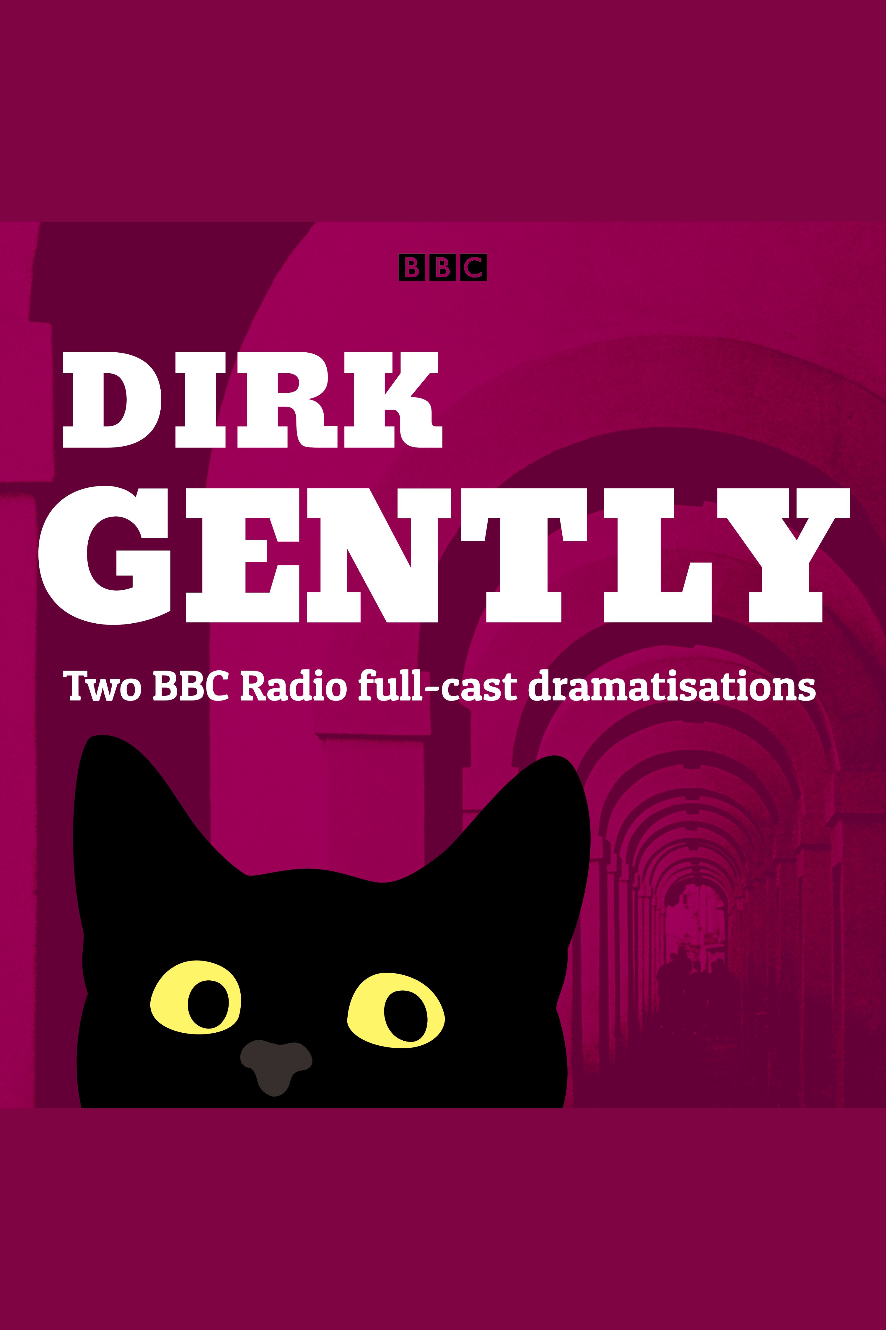 Dirk Gently: Two BBC Radio full-cast dramas Dirk Gently's Holistic Detective Agency and The Long Dark Tea-Time of the Soul cover image