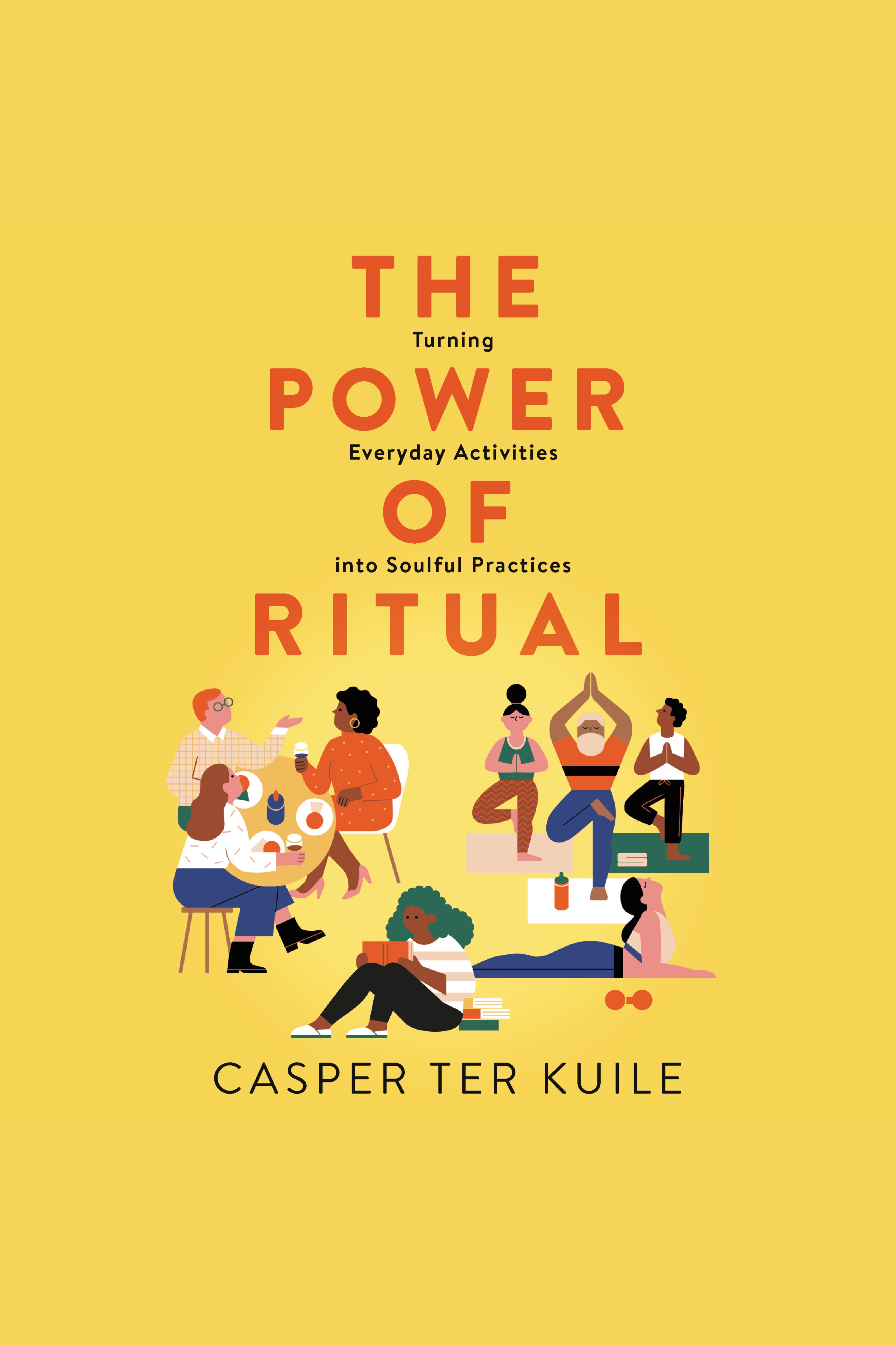 The Power of Ritual Turning Everyday Activities into Soulful Practices cover image