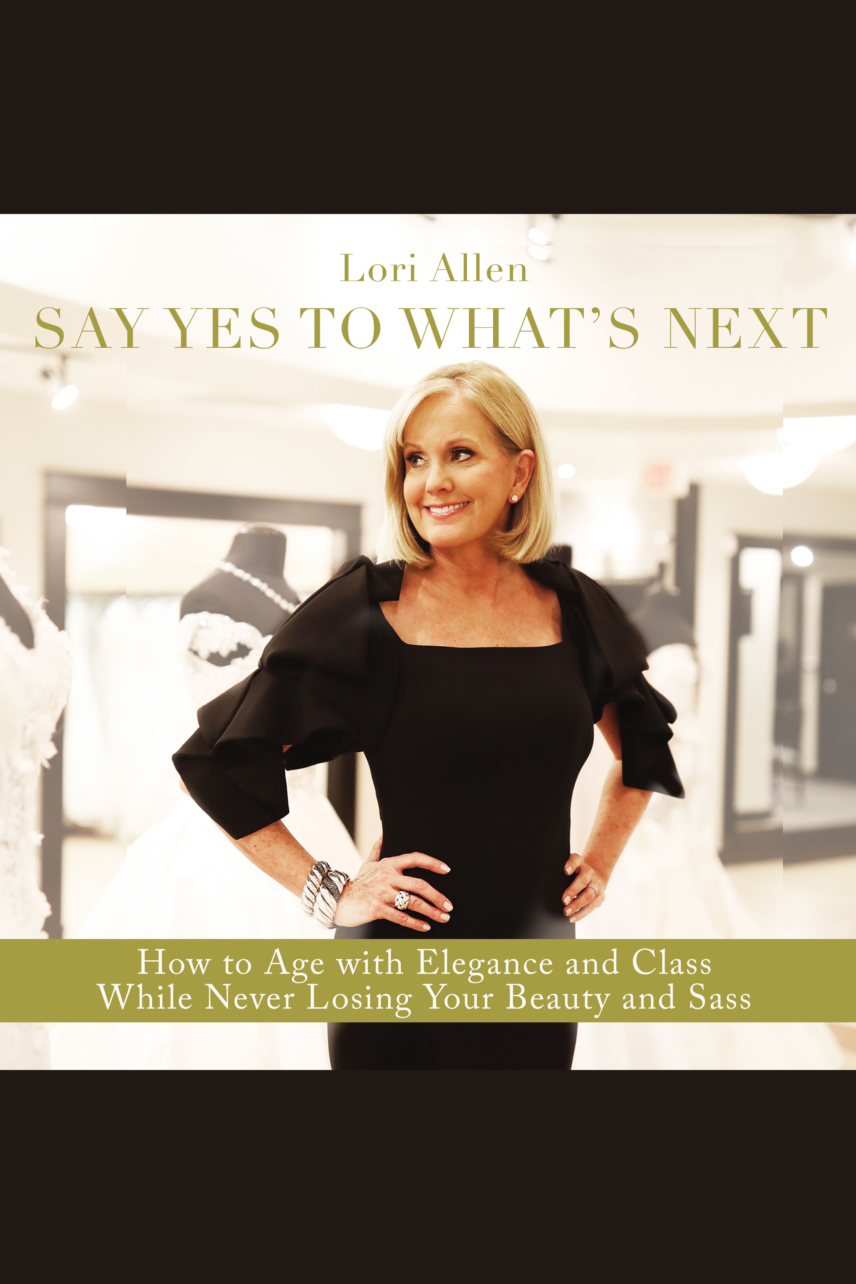 Say yes to what's next how to age with elegance and class while never losing your beauty and sass! cover image