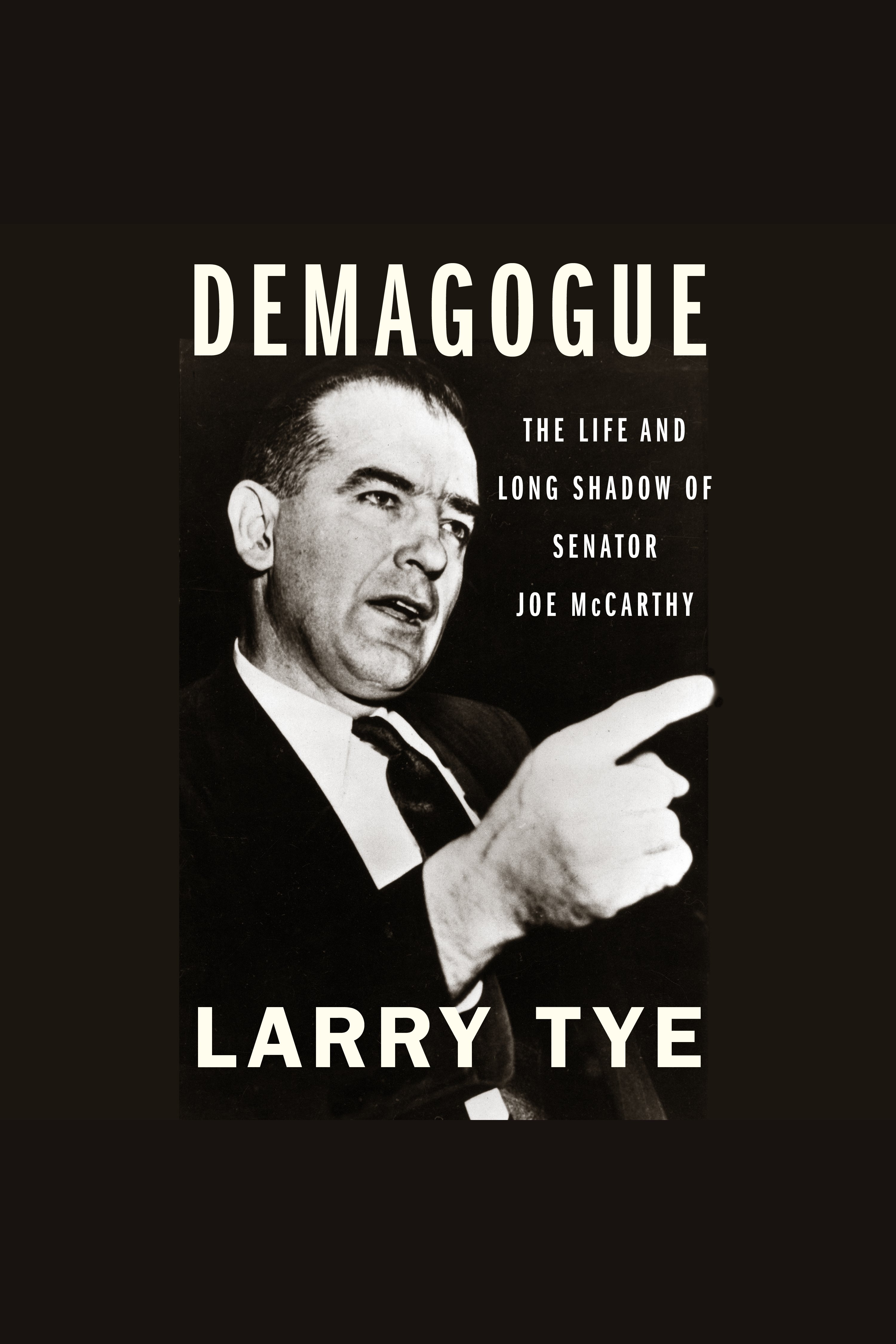 Demagogue The Life and Long Shadow of Senator Joe McCarthy cover image