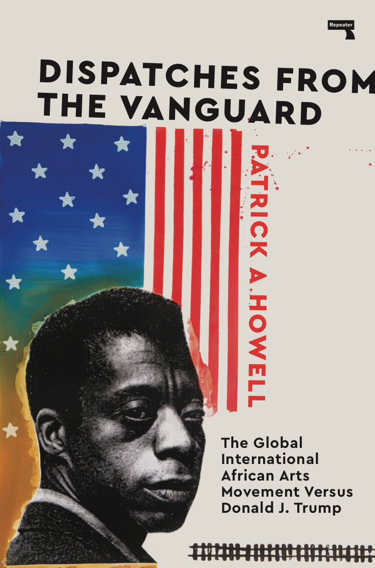 Dispatches from the Vanguard the global international African arts movement versus Donald J. Trump cover image