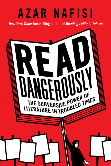 Cover image for Read Dangerously [electronic resource] : The Subversive Power of Literature in Troubled Times