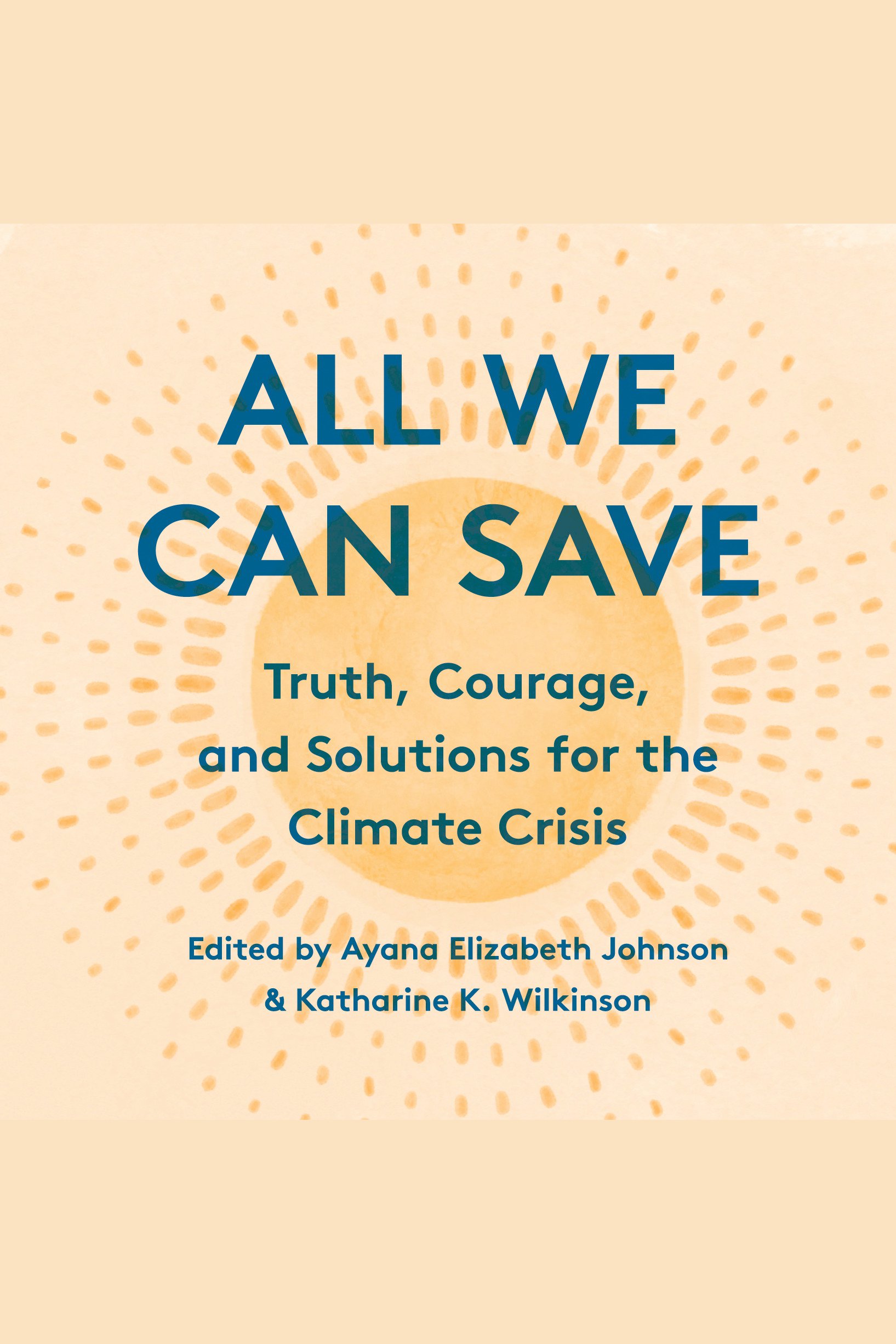 All We Can Save Truth, Courage, and Solutions for the Climate Crisis cover image