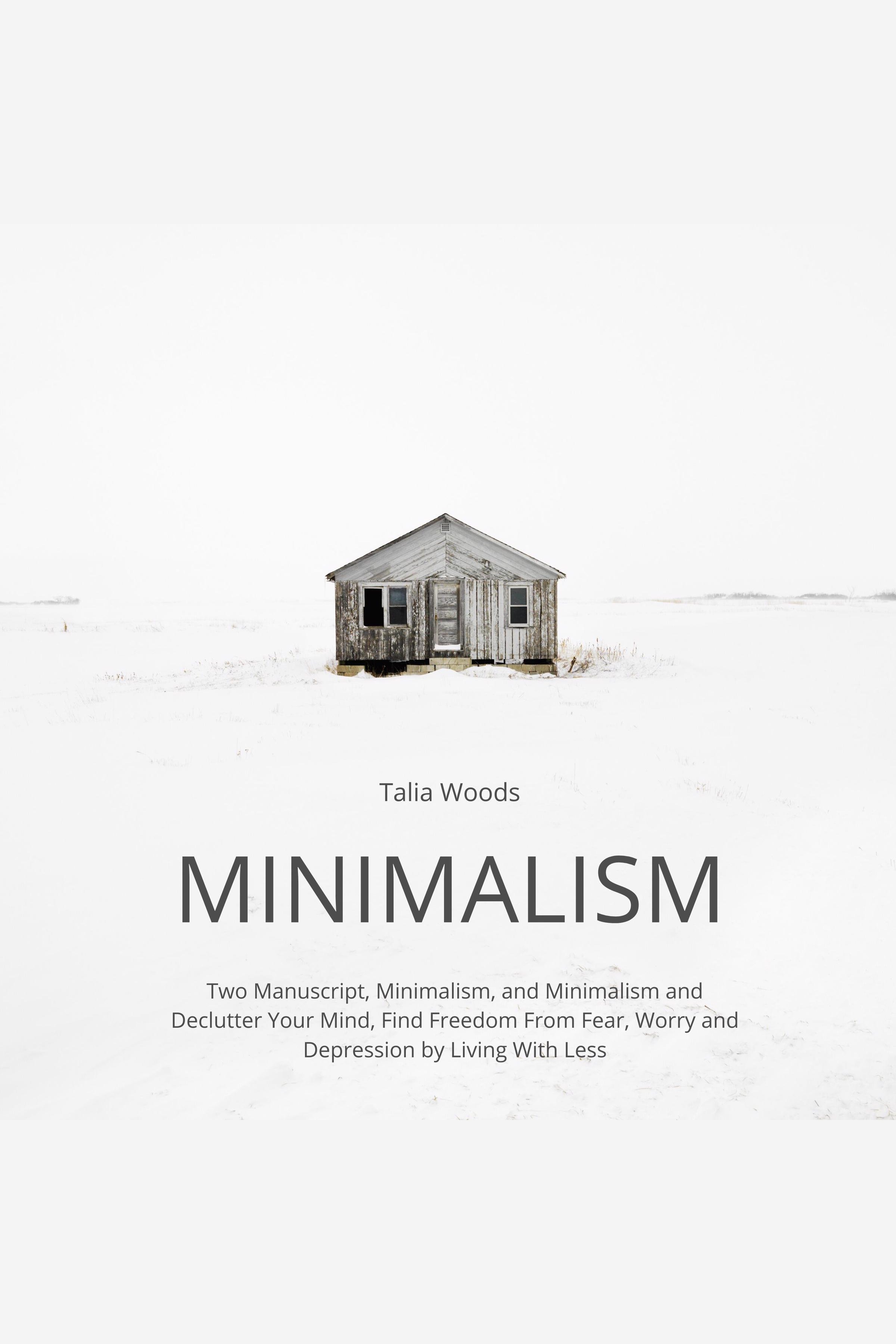 Minimalism Two Manuscript, Minimalism, and Minimalism and Declutter Your Mind, Find Freedom From Fear, Worry and Depression by Living With Less cover image