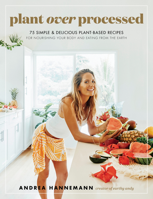 Plant Over Processed 75 Simple & Delicious Plant-Based Recipes for Nourishing Your Body and Eating From the Earth cover image