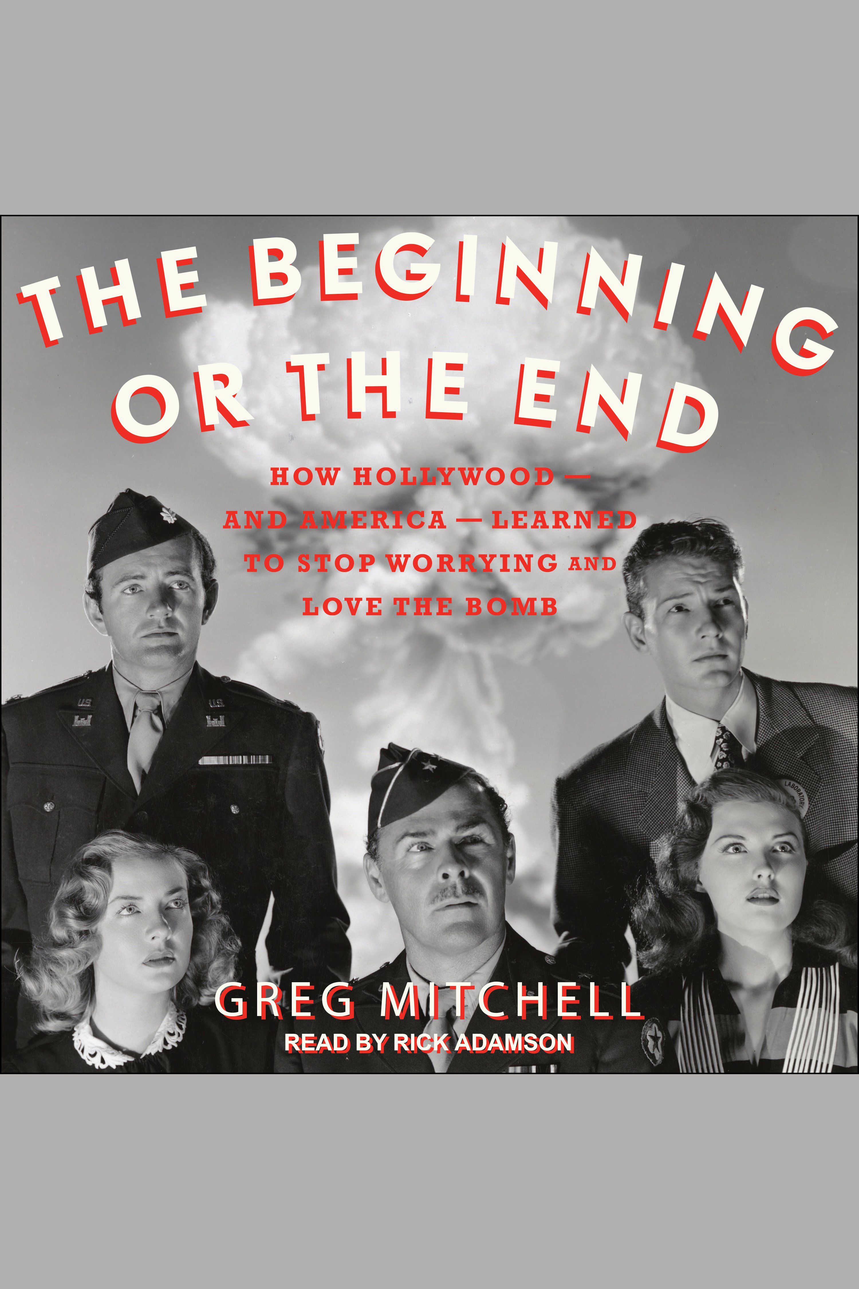 The beginning or the end How Hollywood - and America - learned to stop worrying and love the bomb cover image