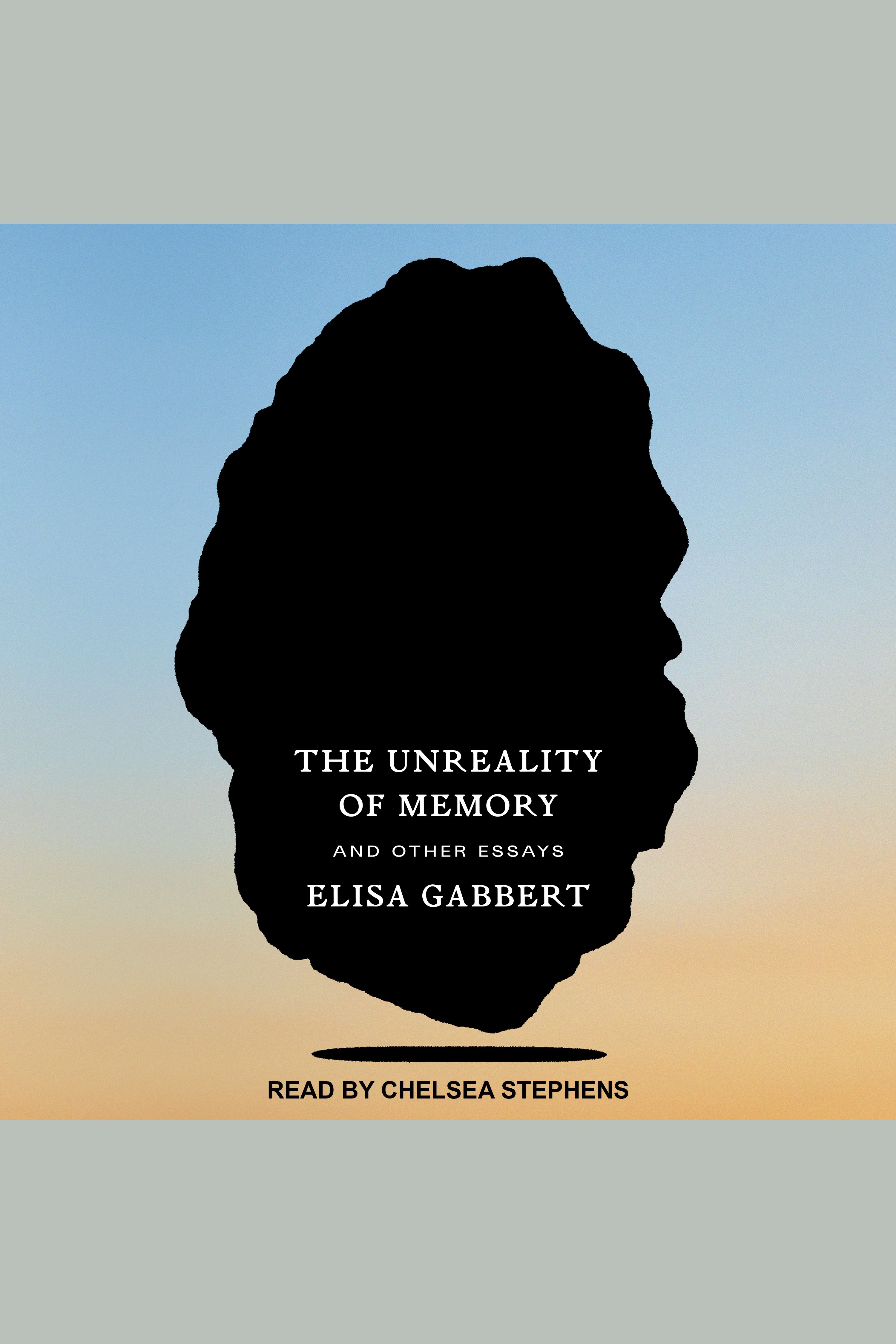 The unreality of memory and other essays cover image