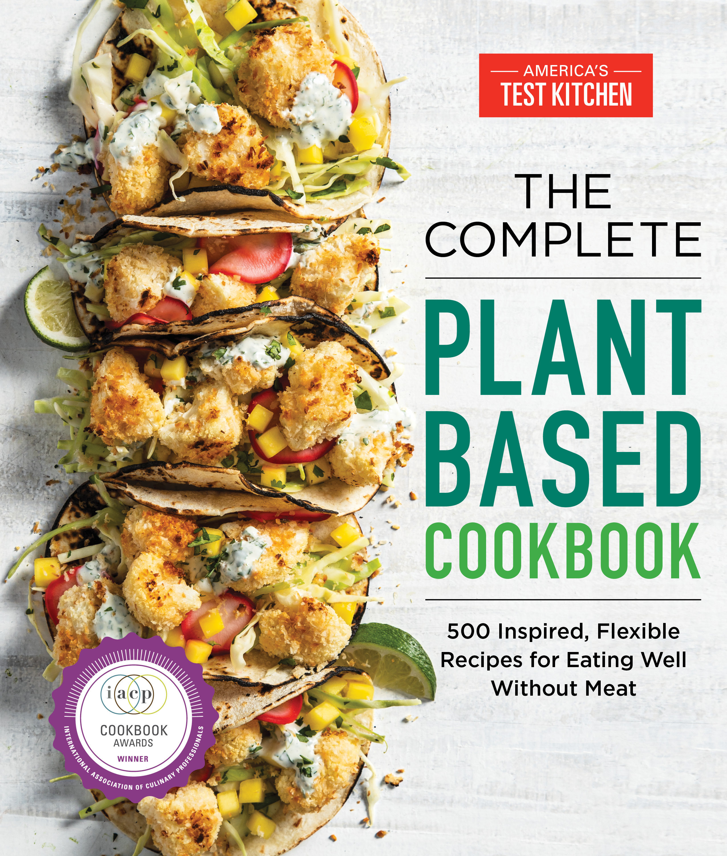 Umschlagbild für The Complete Plant-Based Cookbook [electronic resource] : 500 Inspired, Flexible Recipes for Eating Well Without Meat