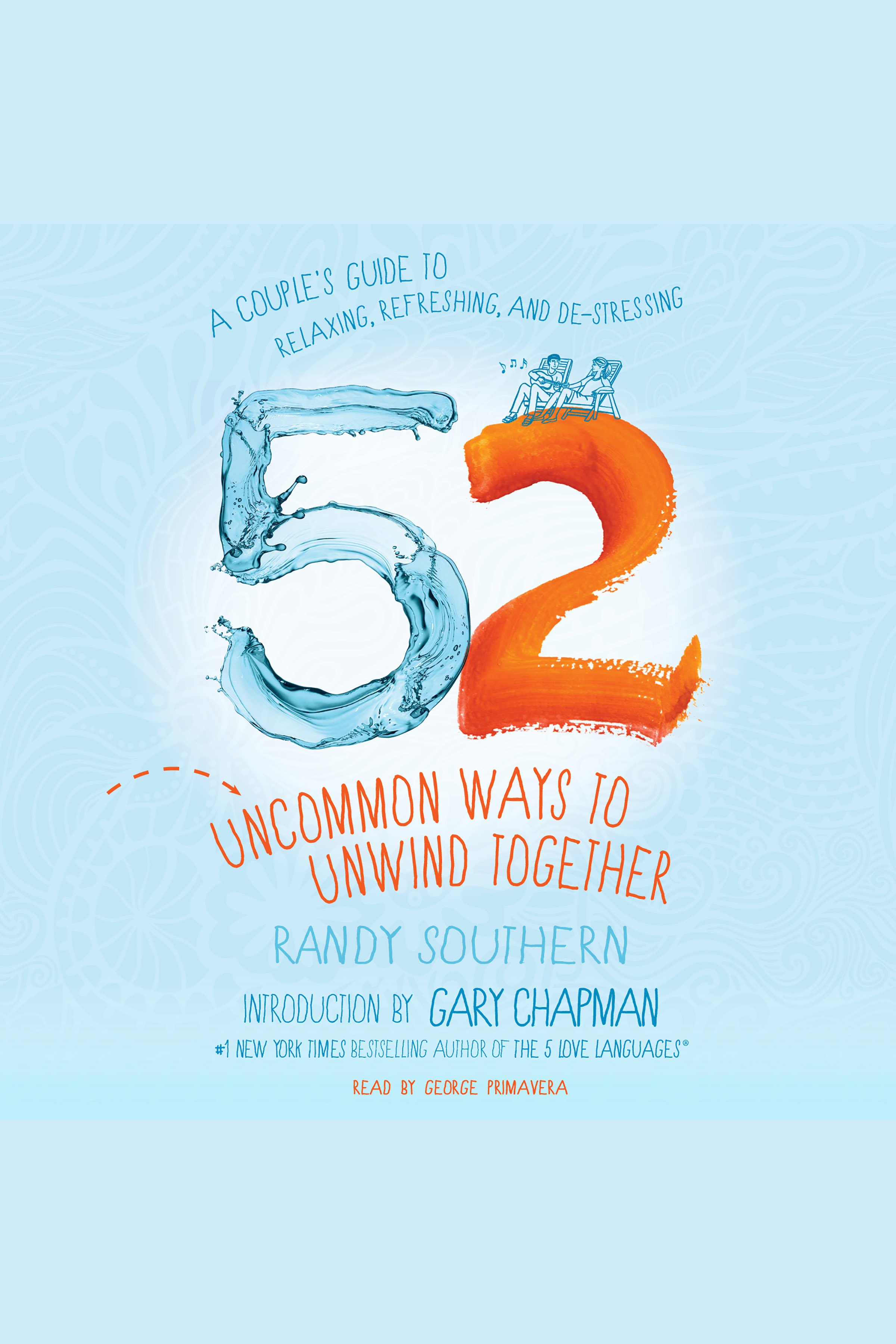 52 Uncommon Ways to Unwind Together A Couple's Guide to Relaxing, Refreshing, and De-Stressing