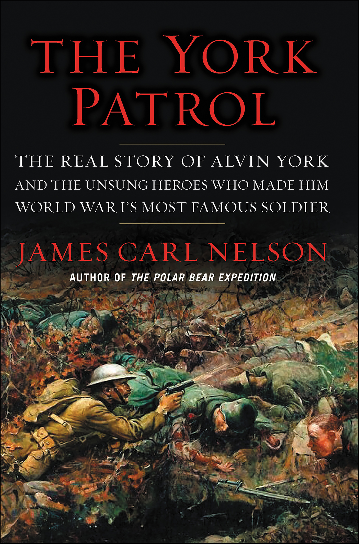 The York Patrol The Real Story of Alvin York and the Unsung Heroes Who Made Him World War I's Most Famous Soldier cover image
