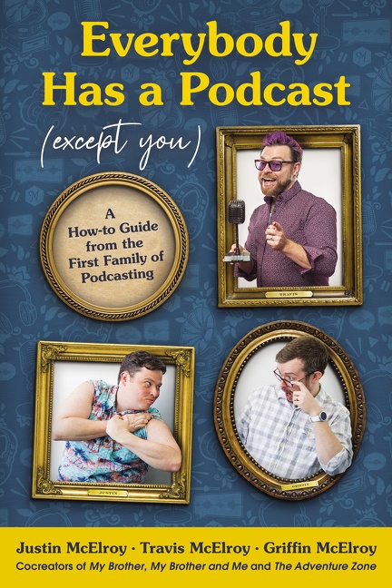 Everybody Has a Podcast (Except You) A How-to Guide from the First Family of Podcasting cover image