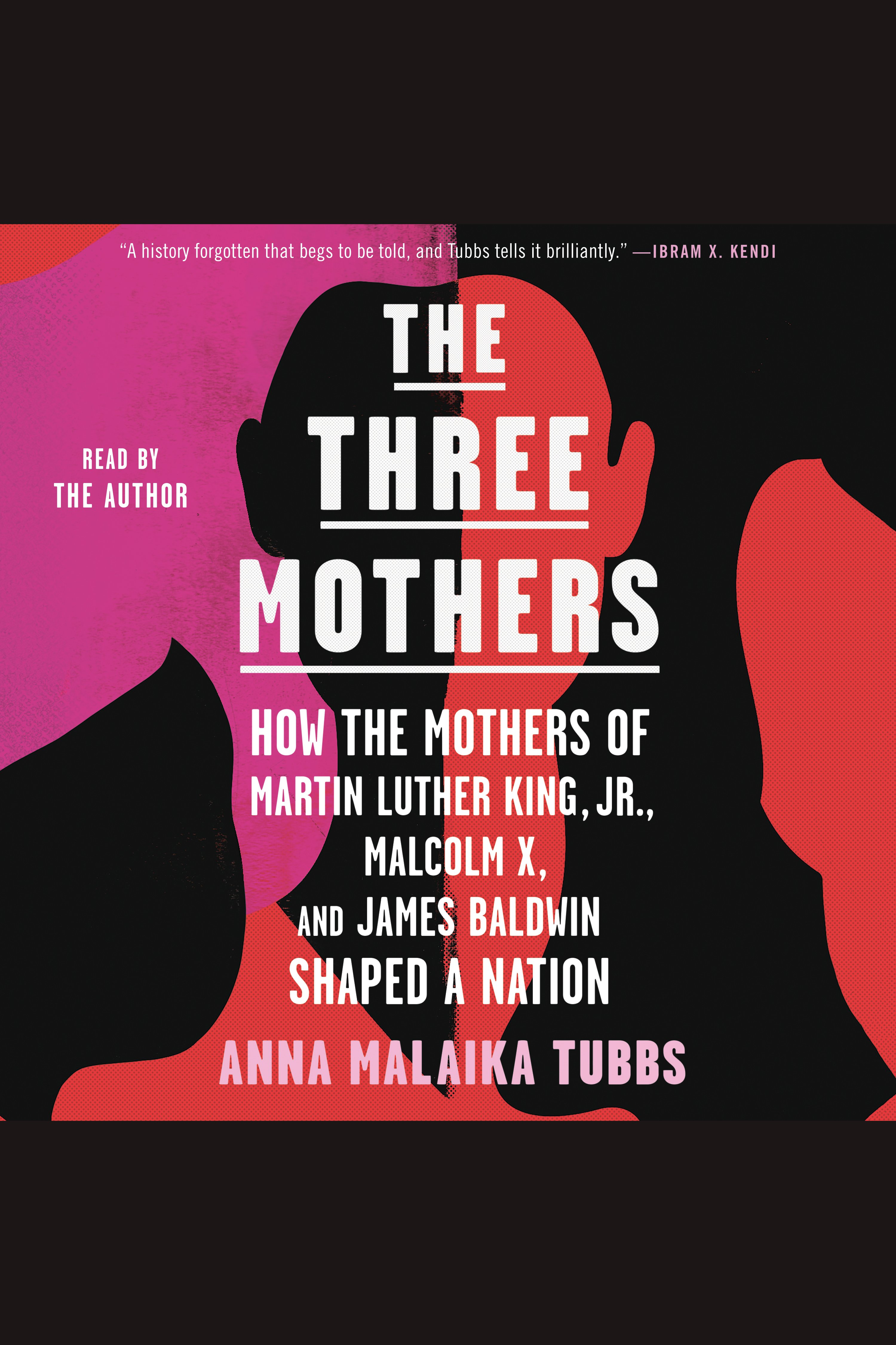 Three Mothers, The How the Mothers of Martin Luther King, Jr., Malcolm X, and James Baldwin Shaped a Nation cover image