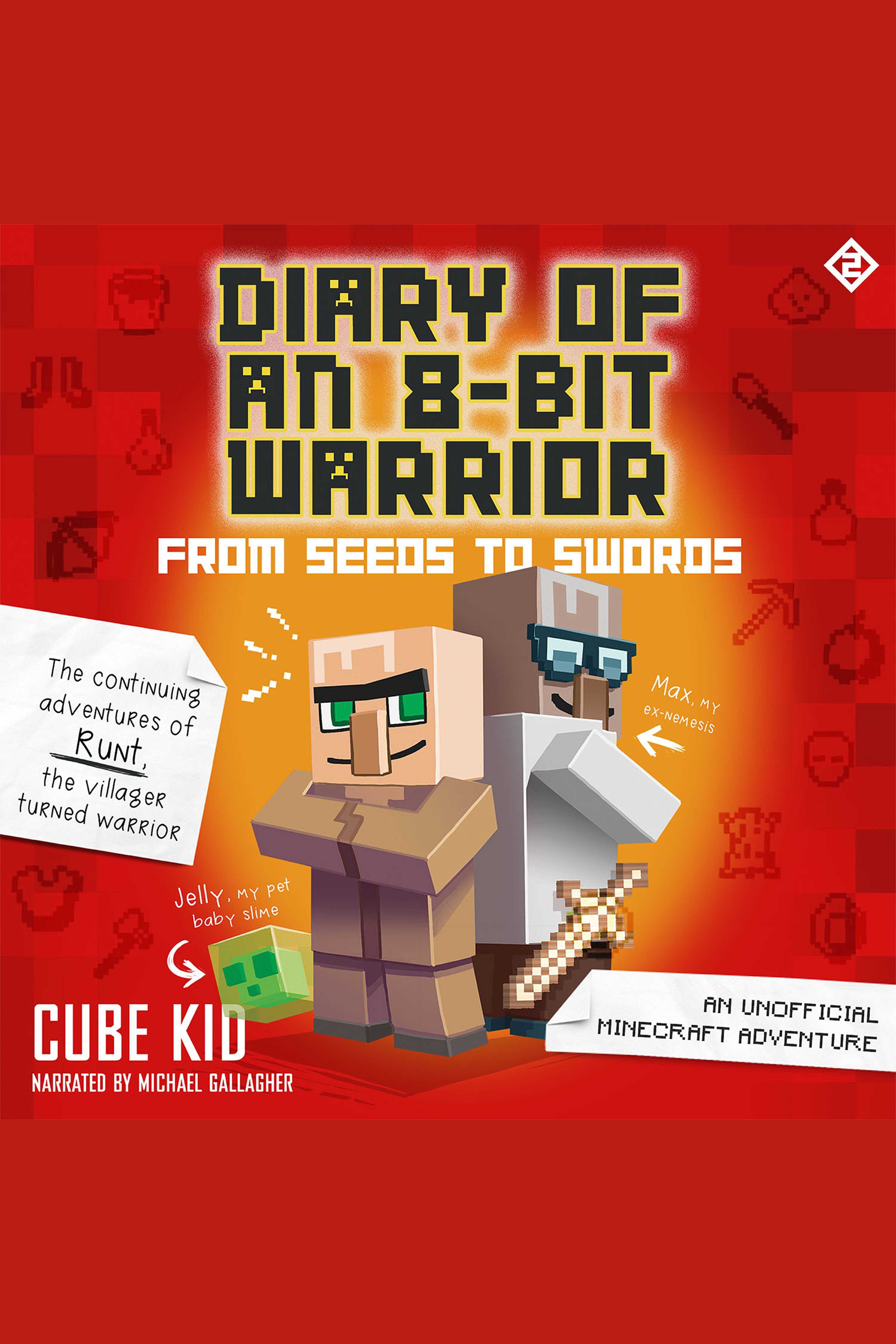 Diary of an 8-Bit Warrior: From Seeds to Swords An Unofficial Minecraft Adventure