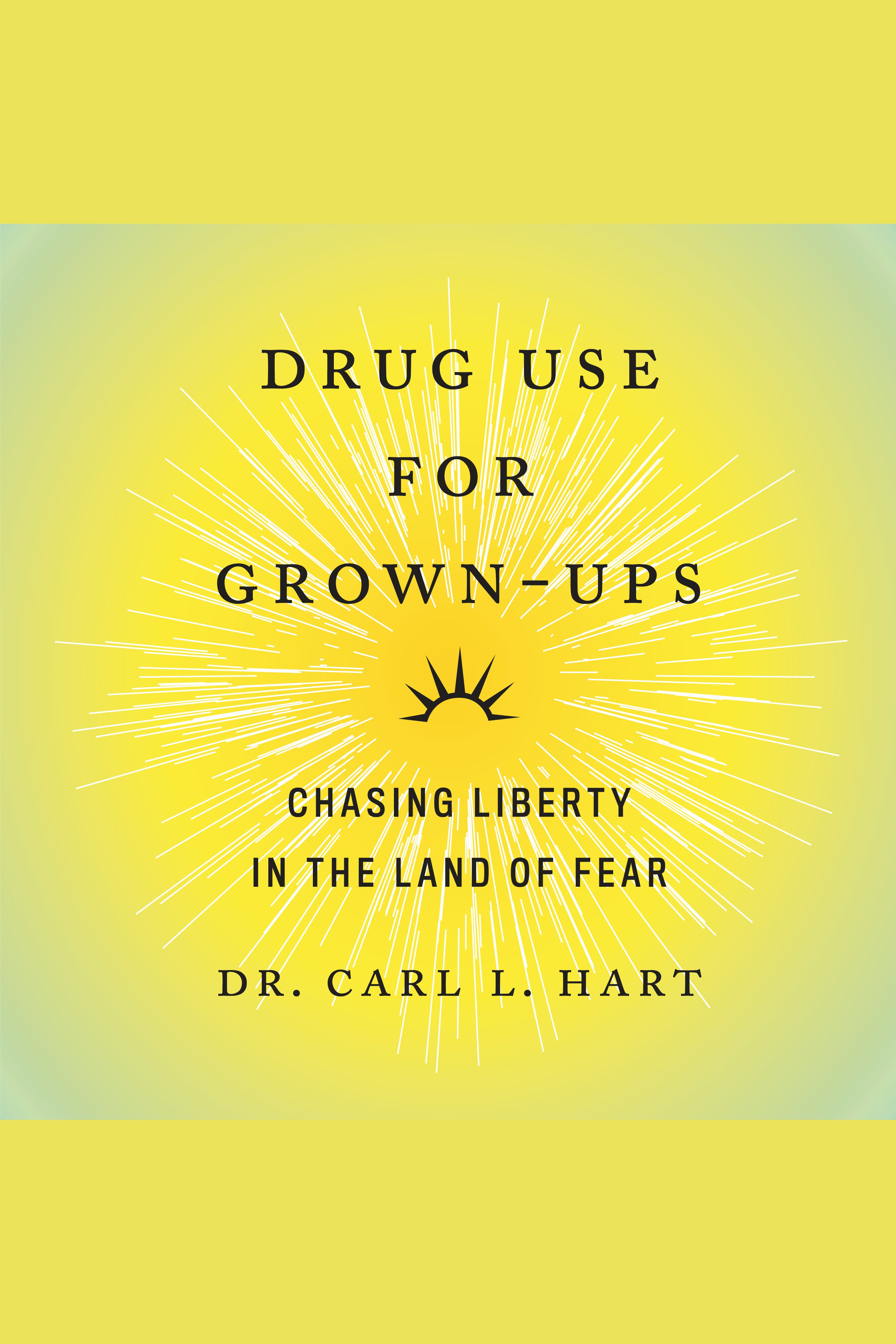 Drug Use for Grown-Ups Chasing Liberty in the Land of Fear cover image