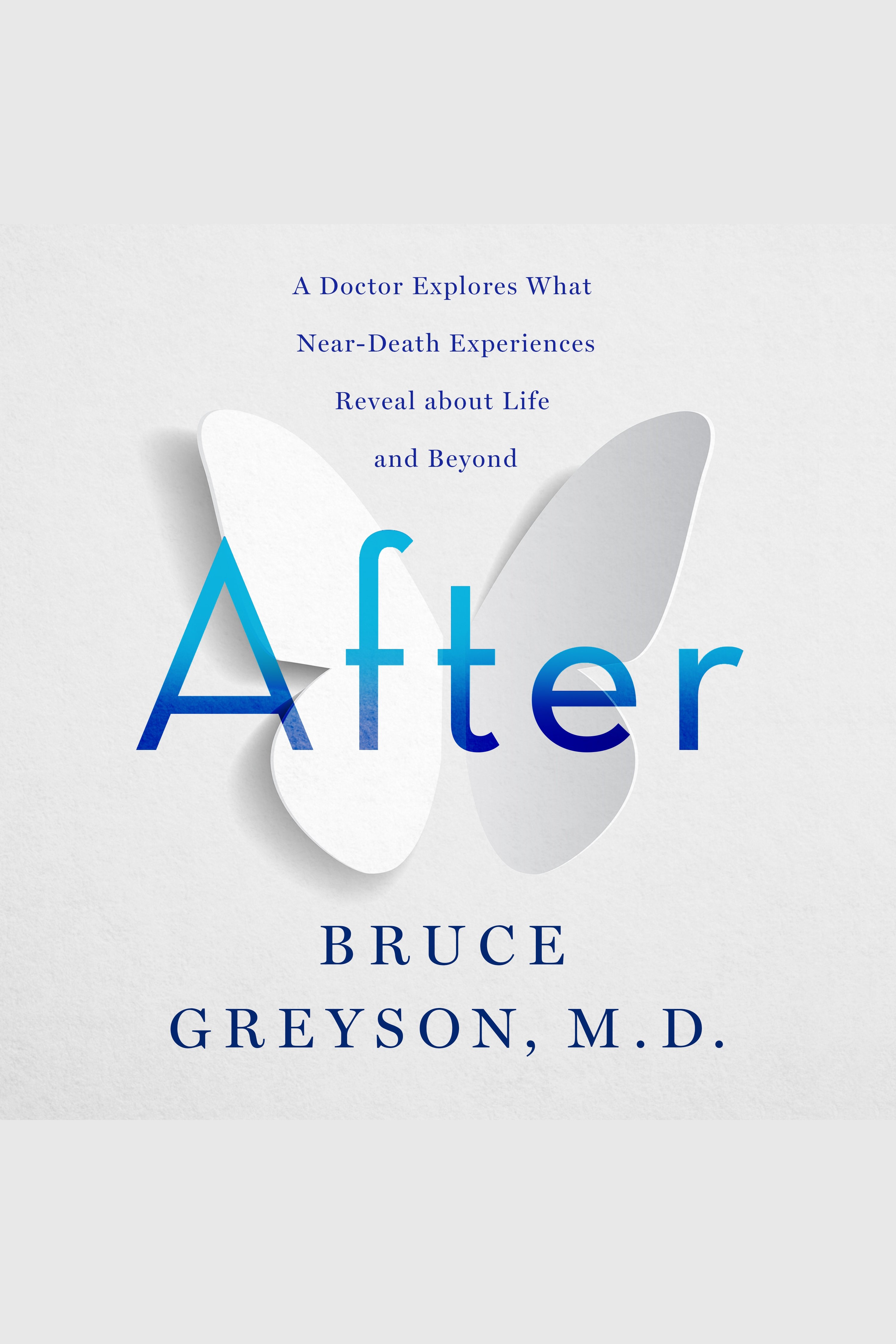 After A Doctor Explores What Near-Death Experiences Reveal about Life and Beyond cover image