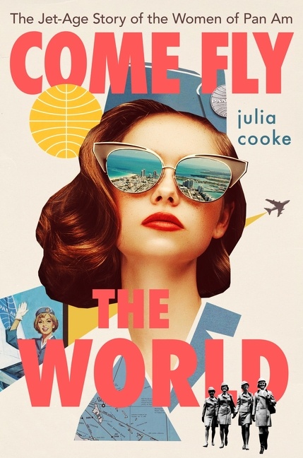 Cover image for Come Fly the World [electronic resource] : The Jet-Age Story of the Women of Pan Am