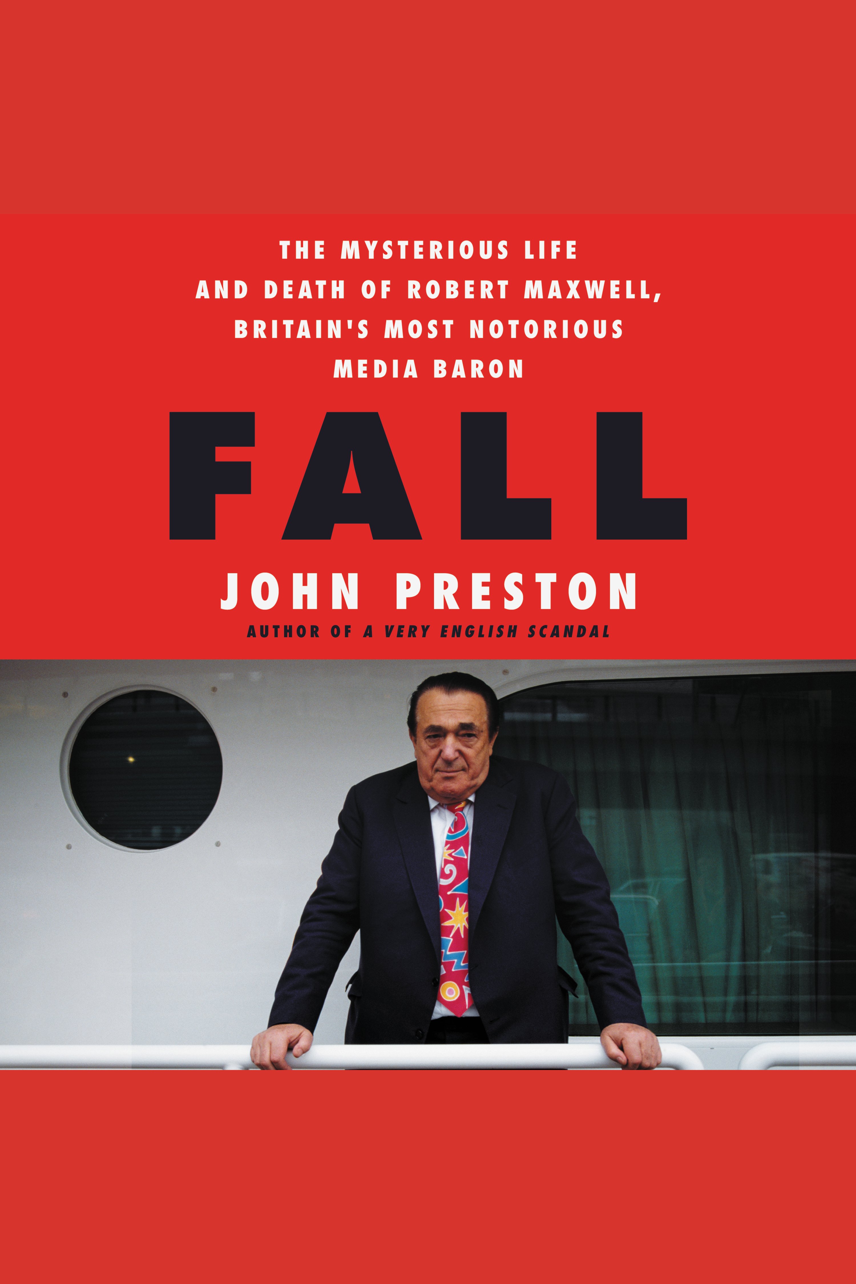 Fall The Mysterious Life and Death of Robert Maxwell, Britain's Most Notorious Media Baron cover image
