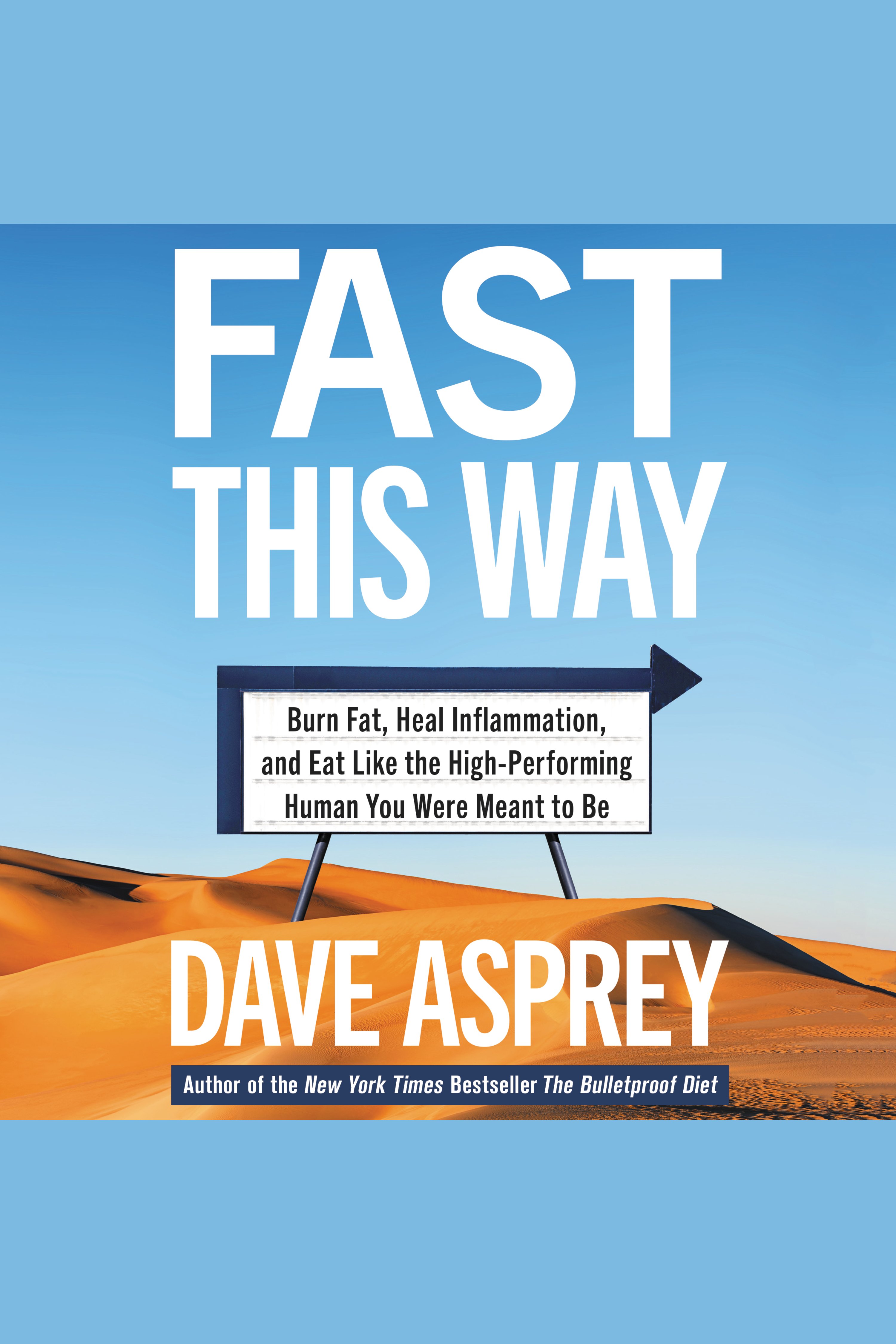 Cover image for Fast This Way [electronic resource] : Burn Fat, Heal Inflammation, and Eat Like the High-Performing Human You Were Meant to Be