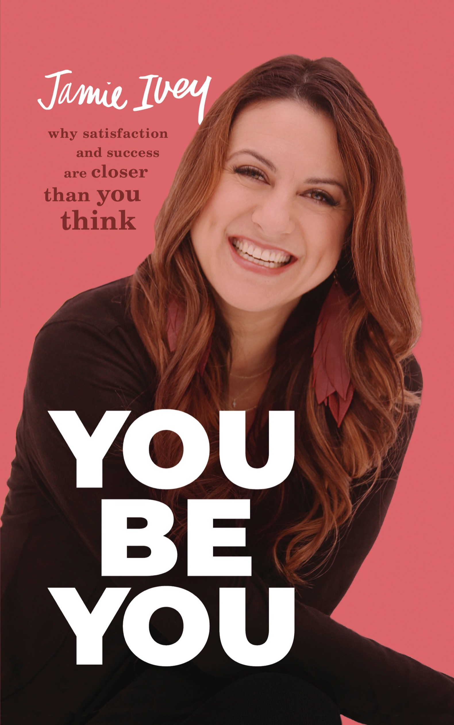 You Be You Why Satisfaction and Success Are Closer Than You Think cover image