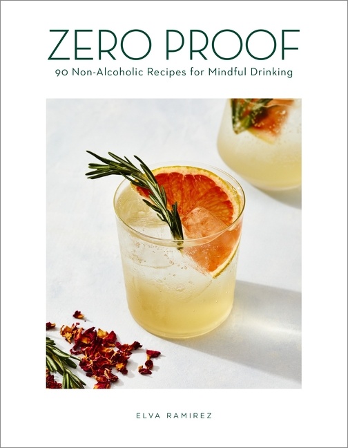 Cover image for Zero Proof [electronic resource] : 90 Non-Alcoholic Recipes for Mindful Drinking