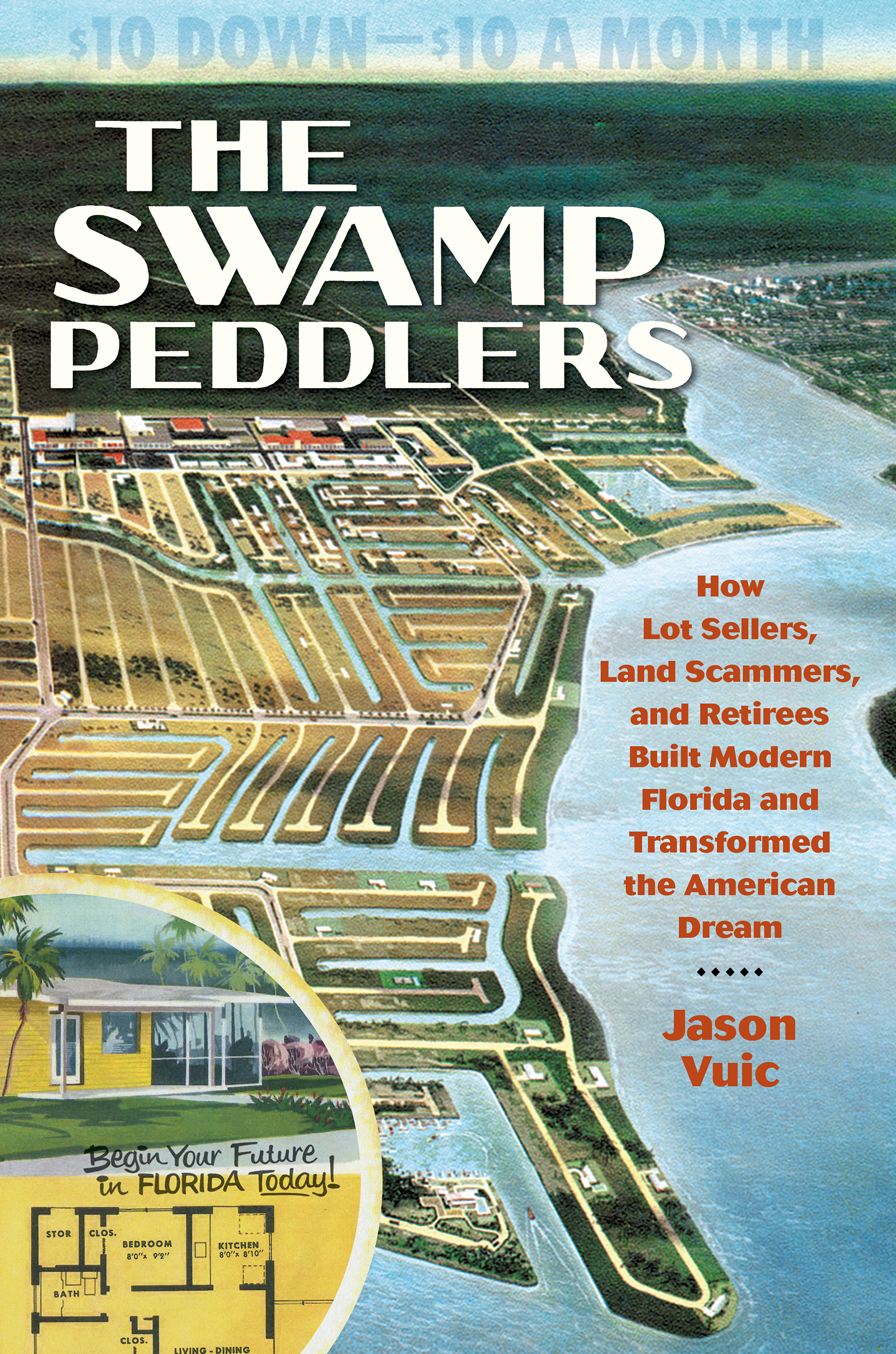 Imagen de portada para The Swamp Peddlers [electronic resource] : How Lot Sellers, Land Scammers, and Retirees Built Modern Florida and Transformed the American Dream