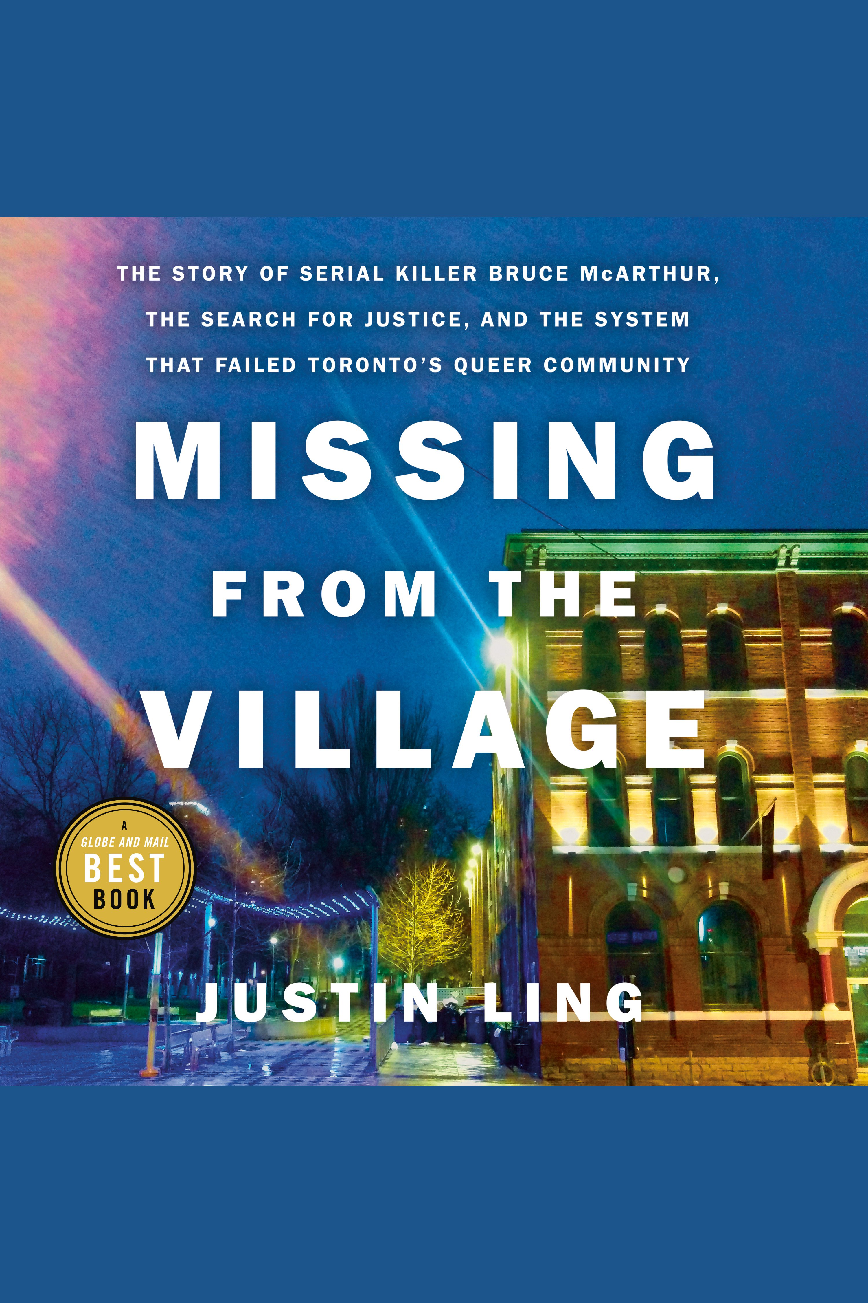 Missing from the Village The Story of Serial Killer Bruce McArthur, the Search for Justice, and the System That Failed Toronto's Queer Community cover image