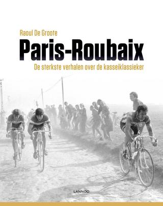 Parijs-Roubaix : de sterkste verhalen over de kasseienklassieker