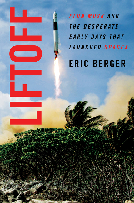 Liftoff Elon Musk and the Desperate Early Days That Launched SpaceX cover image