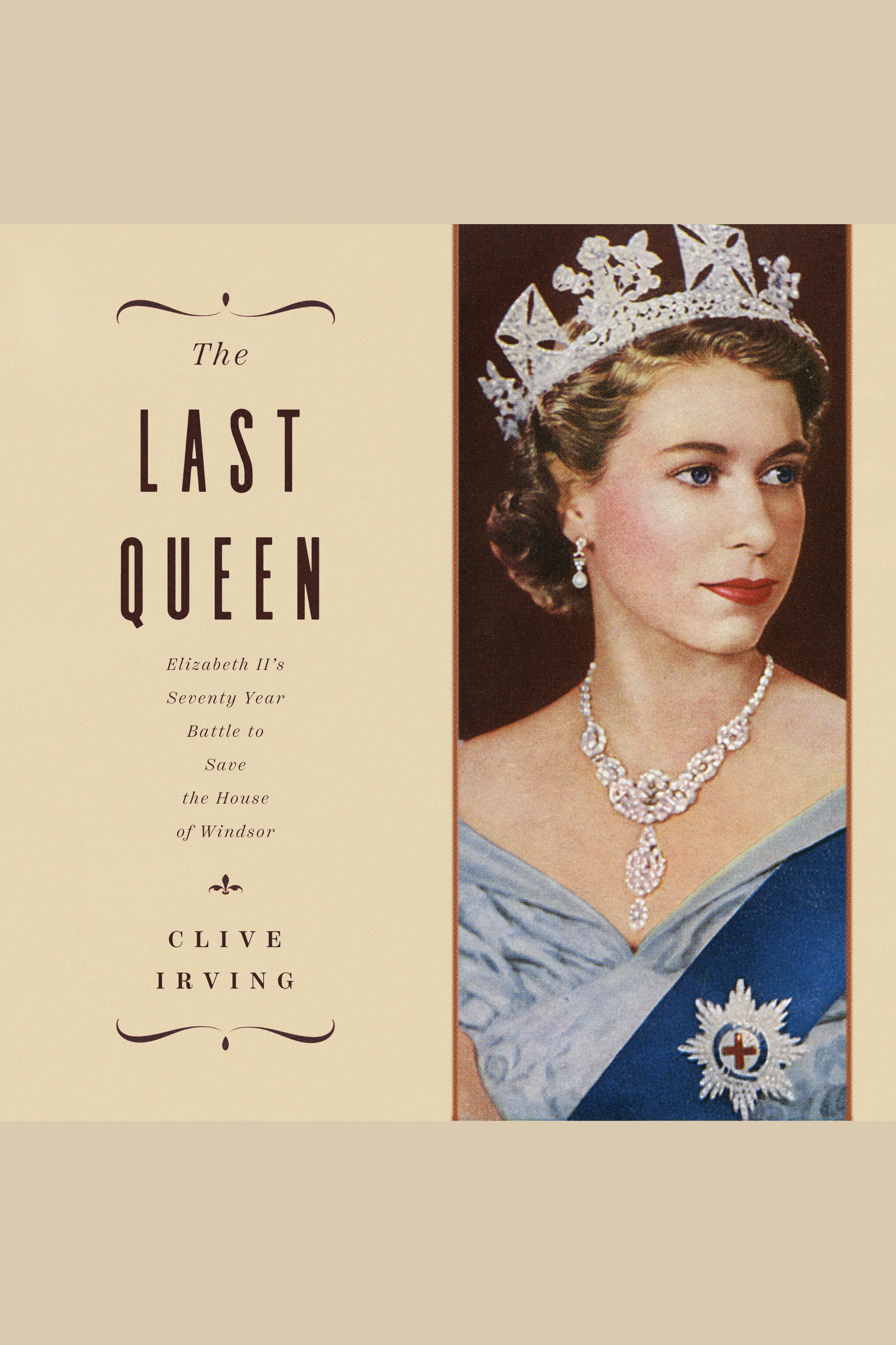 The Last Queen Elizabeth II's Seventy Year Battle to Save the House of Windsor cover image