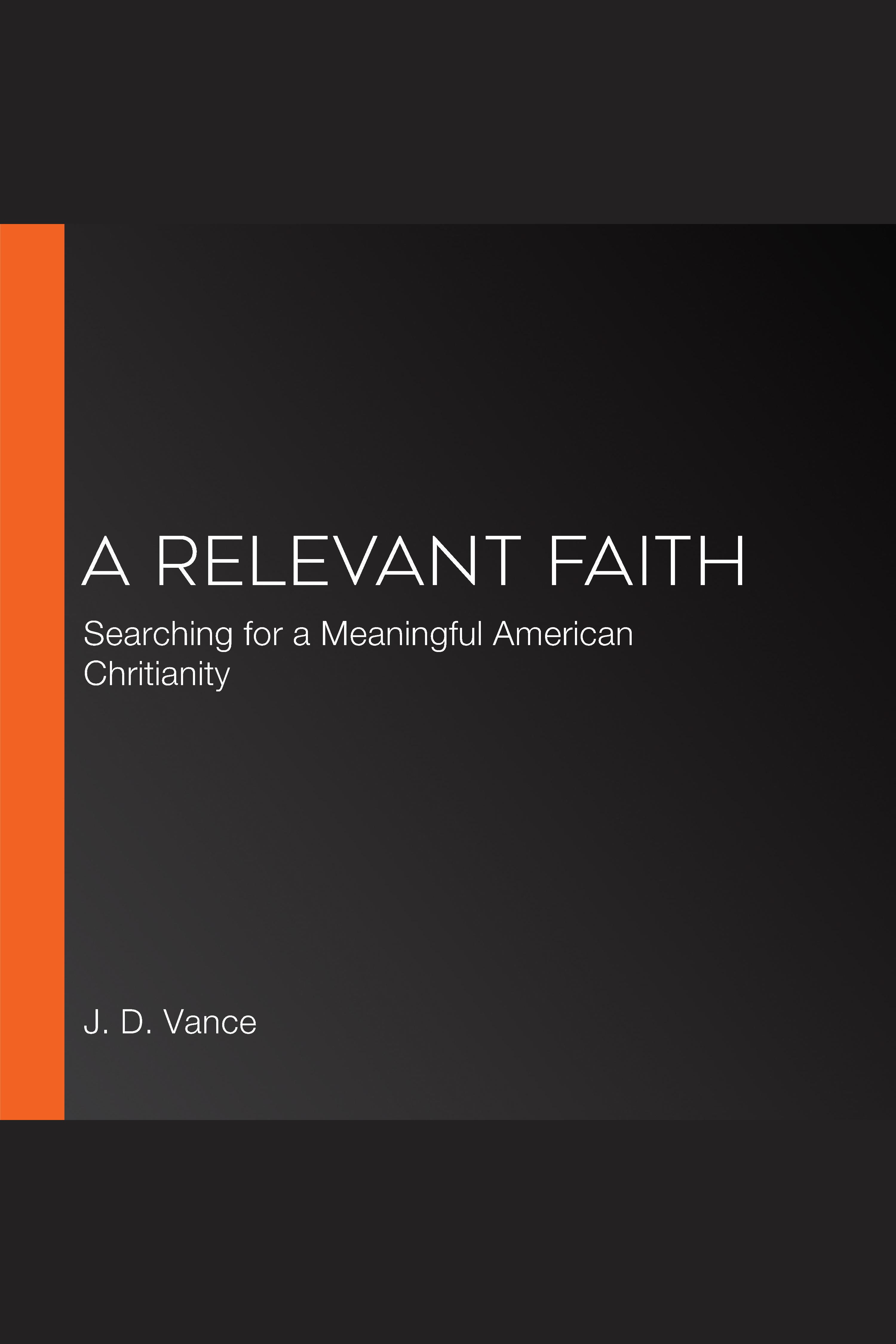 A Relevant Faith Searching for a Meaningful American Christianity cover image