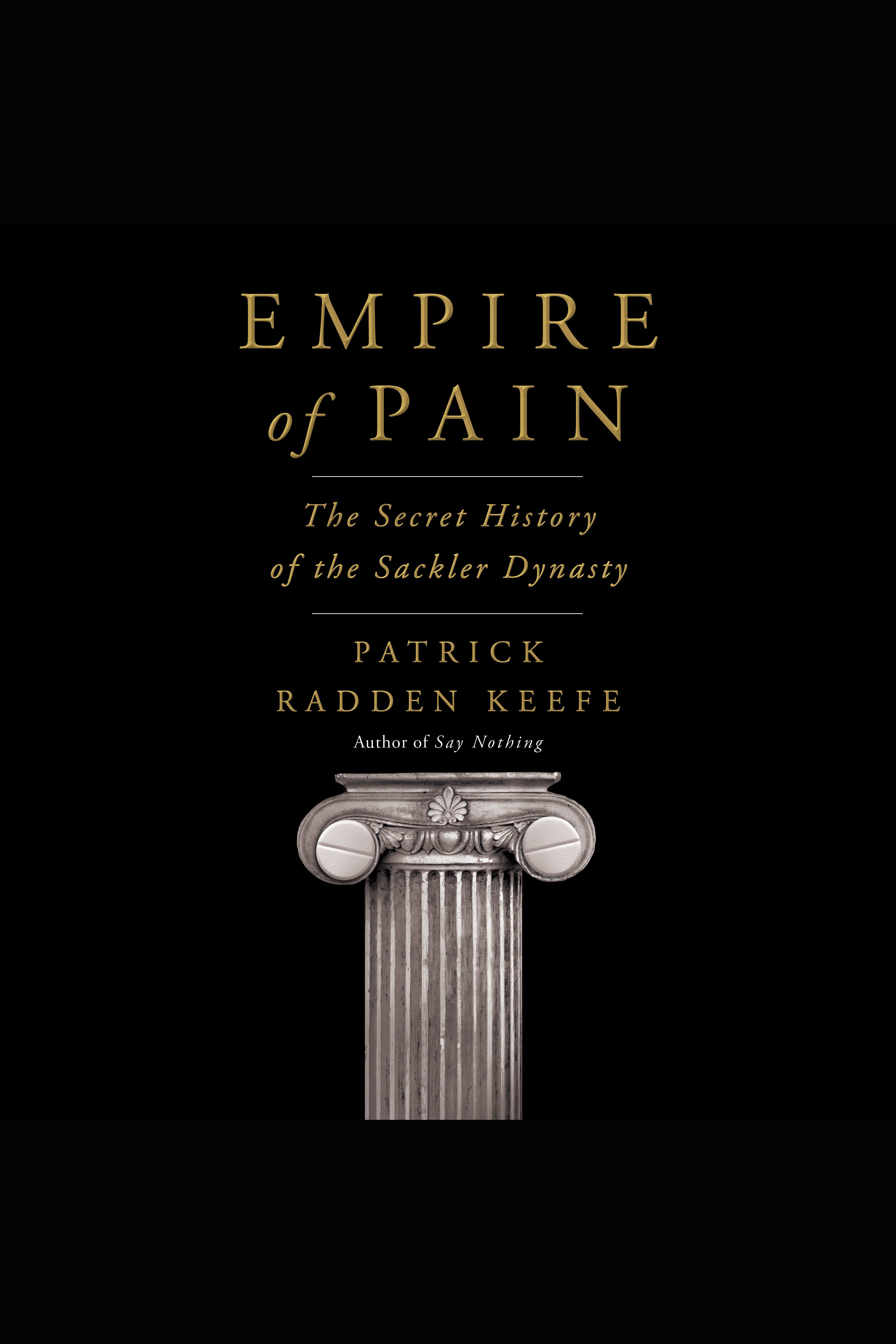 Empire of pain : the secret history of the Sackler dynasty
