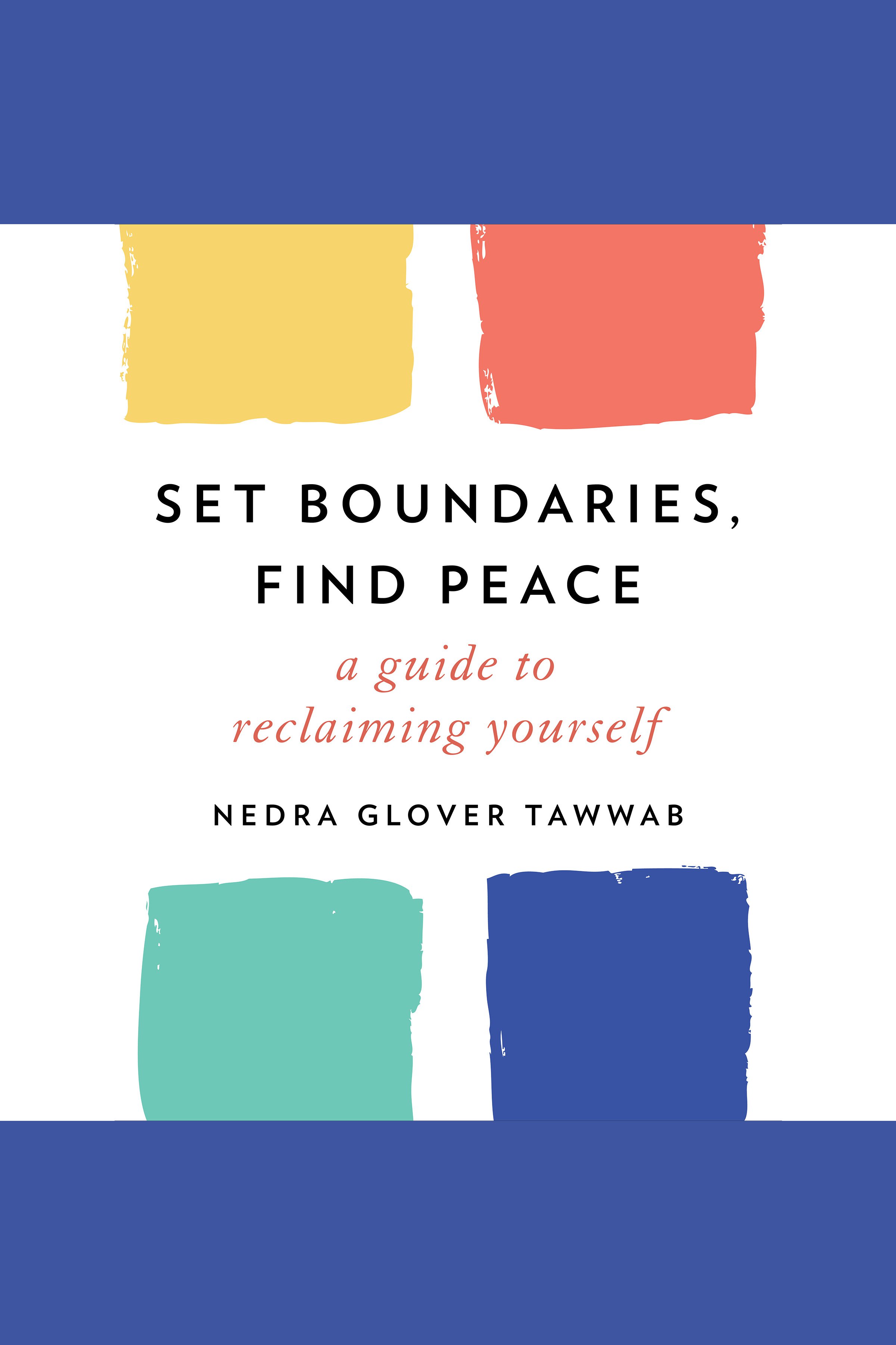 Set Boundaries, Find Peace A Guide to Reclaiming Yourself cover image