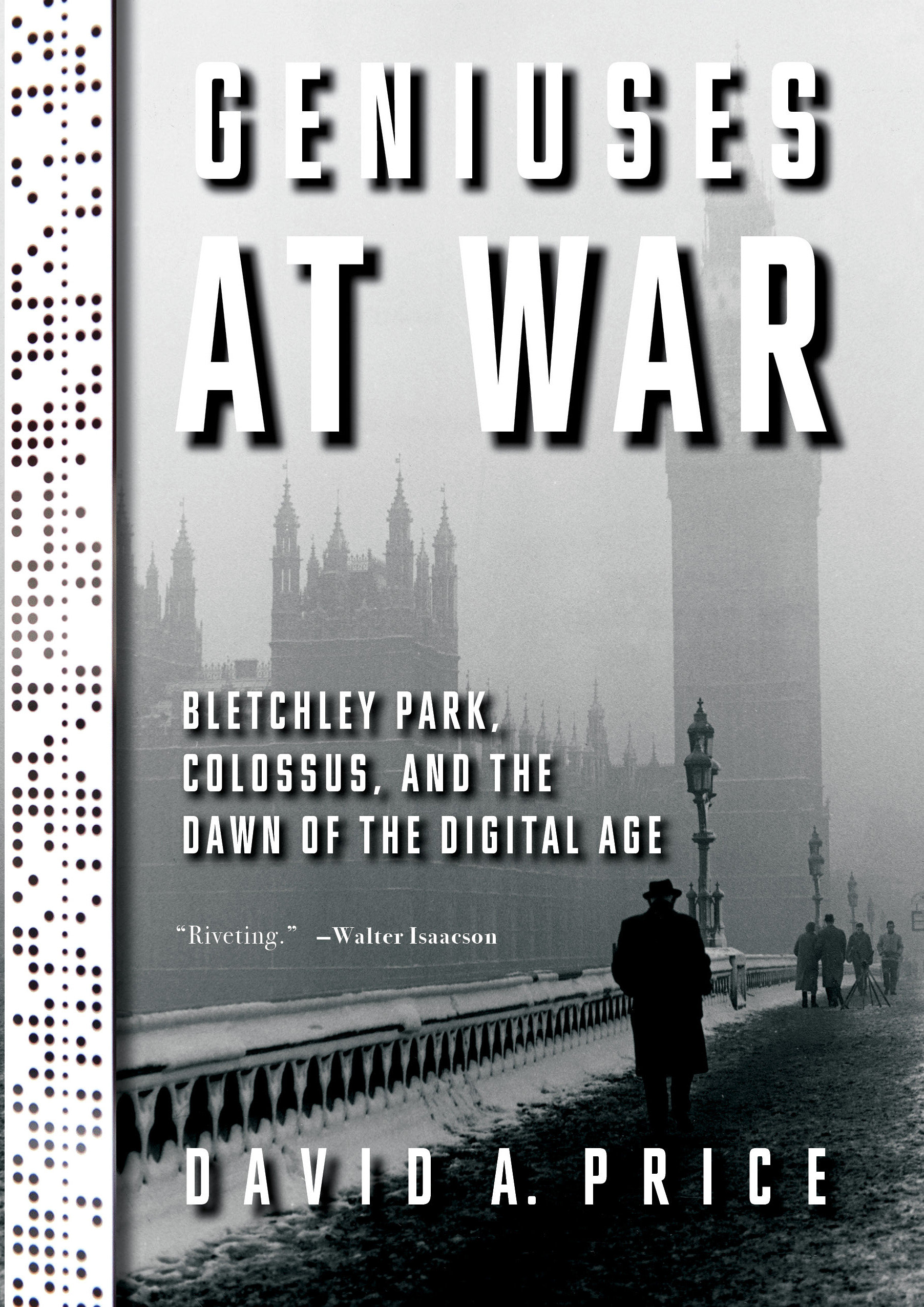 Geniuses at War Bletchley Park, Colossus, and the Dawn of the Digital Age cover image
