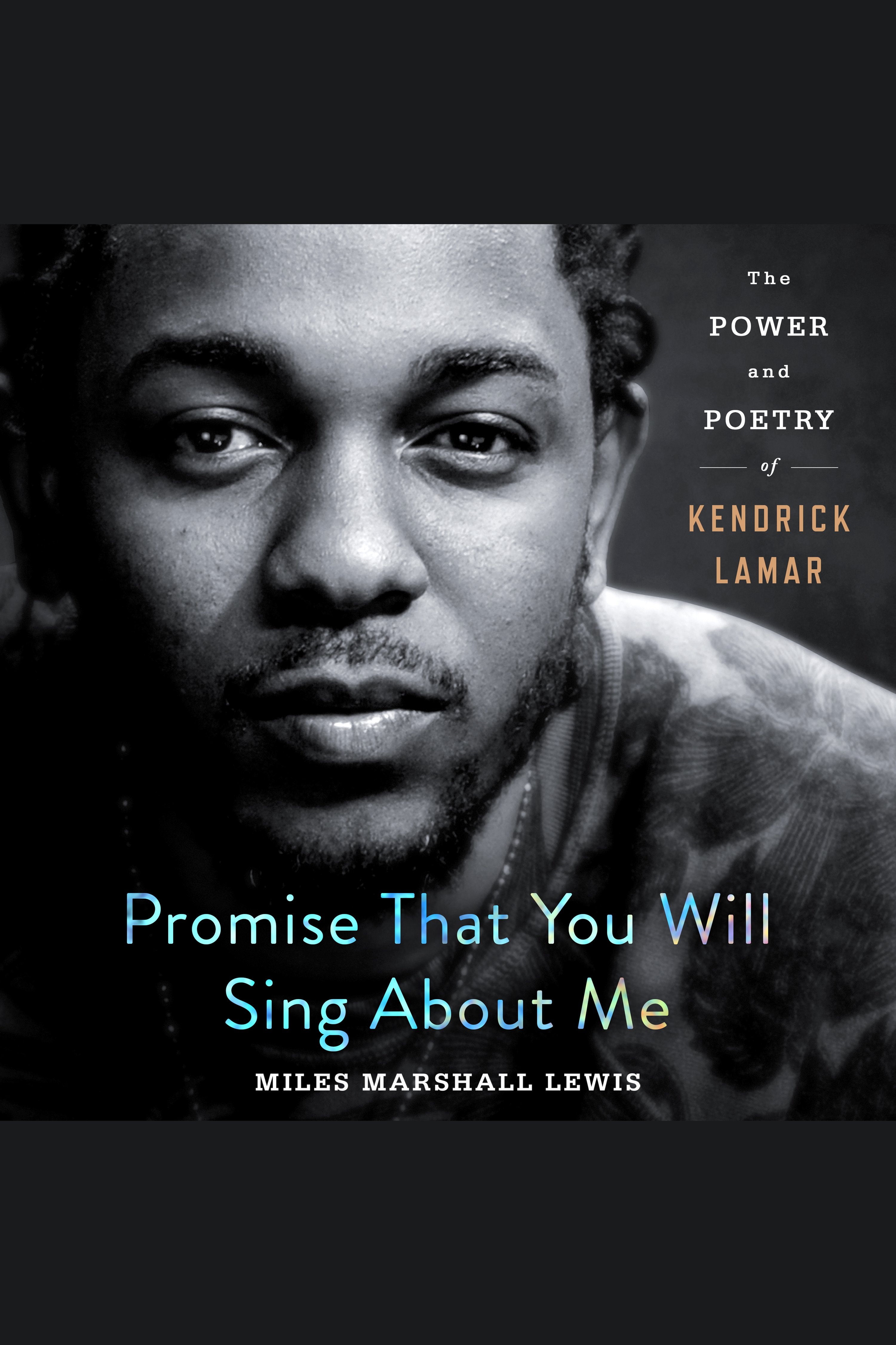 Promise That You Will Sing About Me The Power and Poetry of Kendrick Lamar cover image
