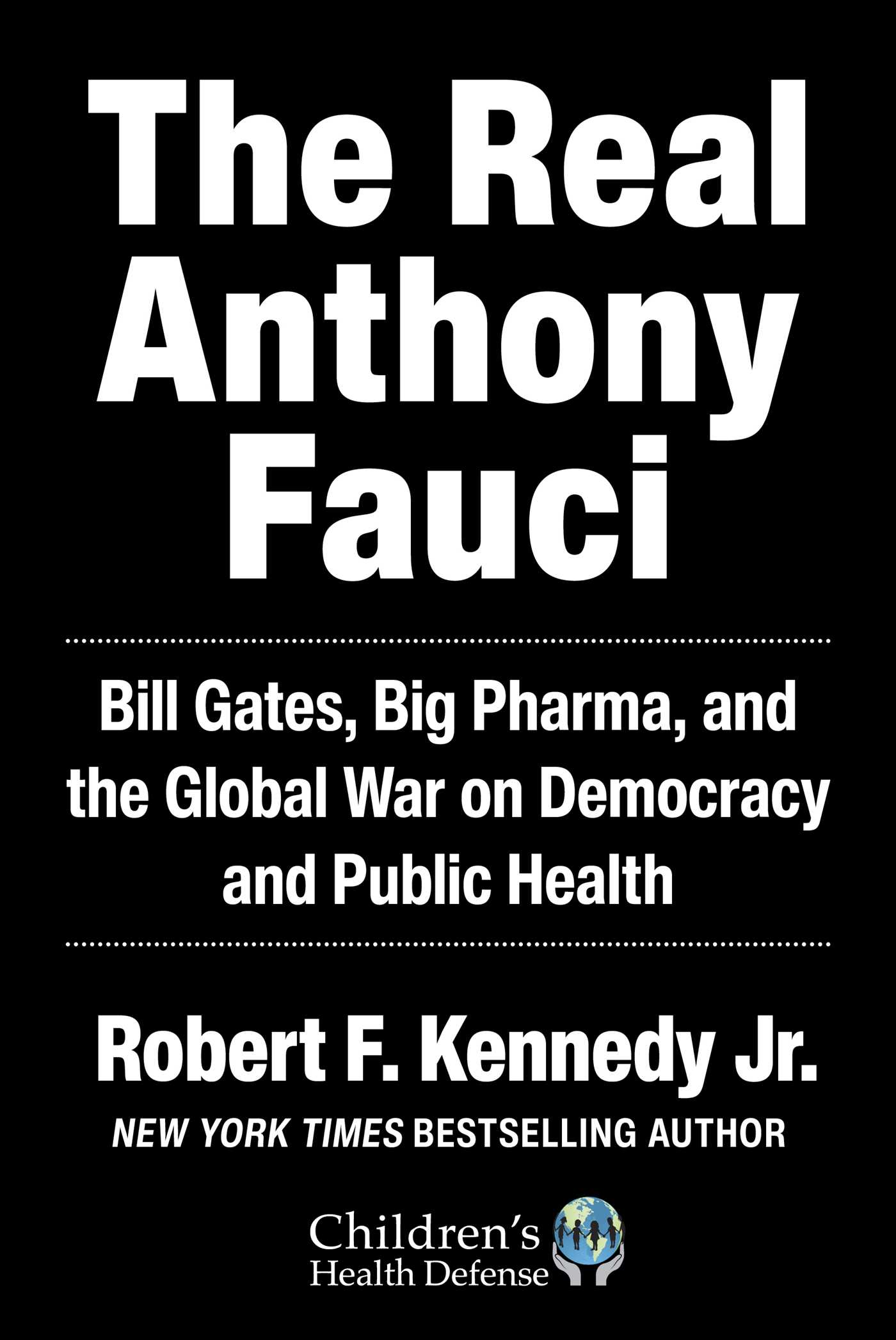 The Real Anthony Fauci Bill Gates, Big Pharma, and the Global War on Democracy and Public Health cover image