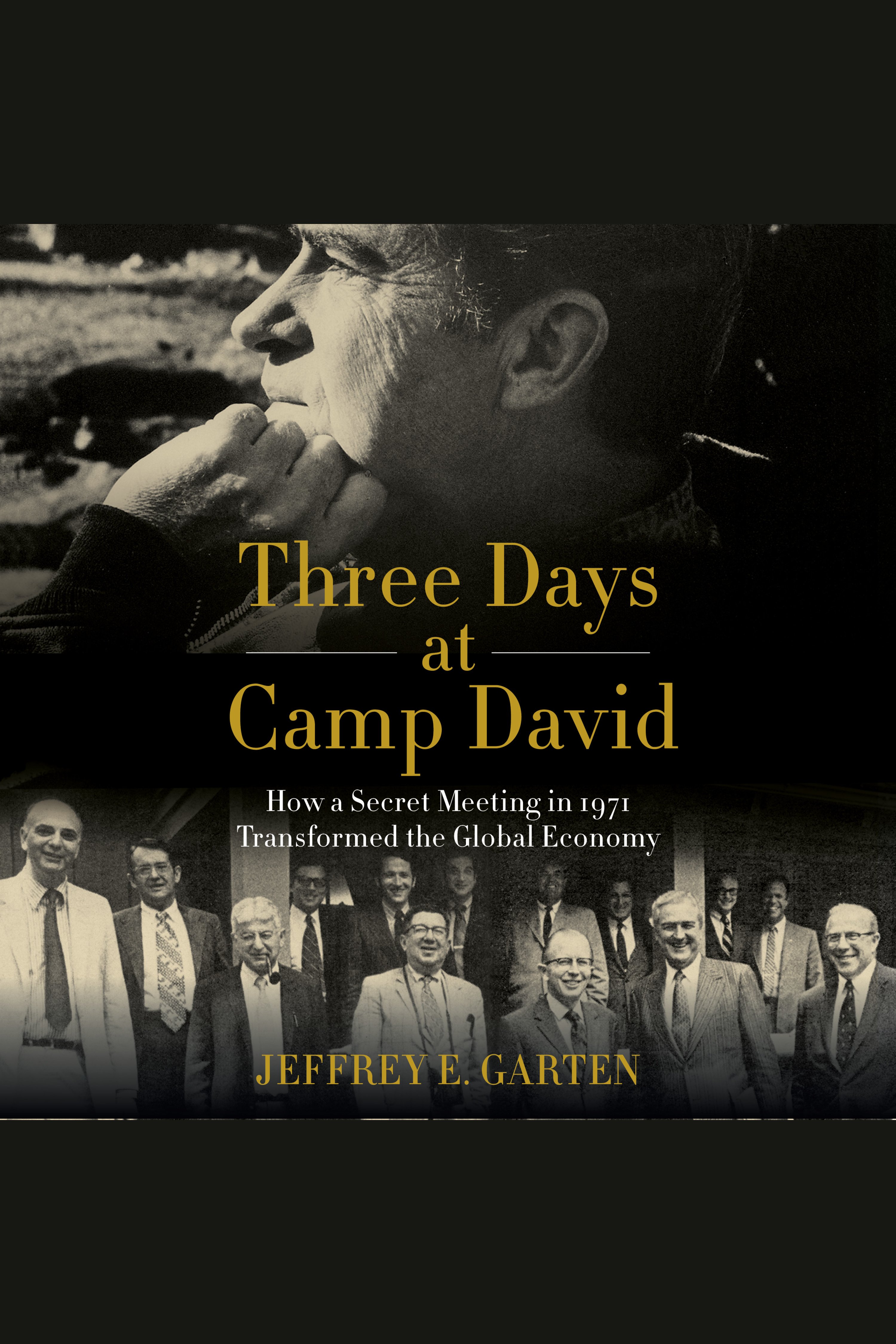 Image de couverture de Three Days at Camp David [electronic resource] : How a Secret Meeting in 1971 Transformed the Global Economy