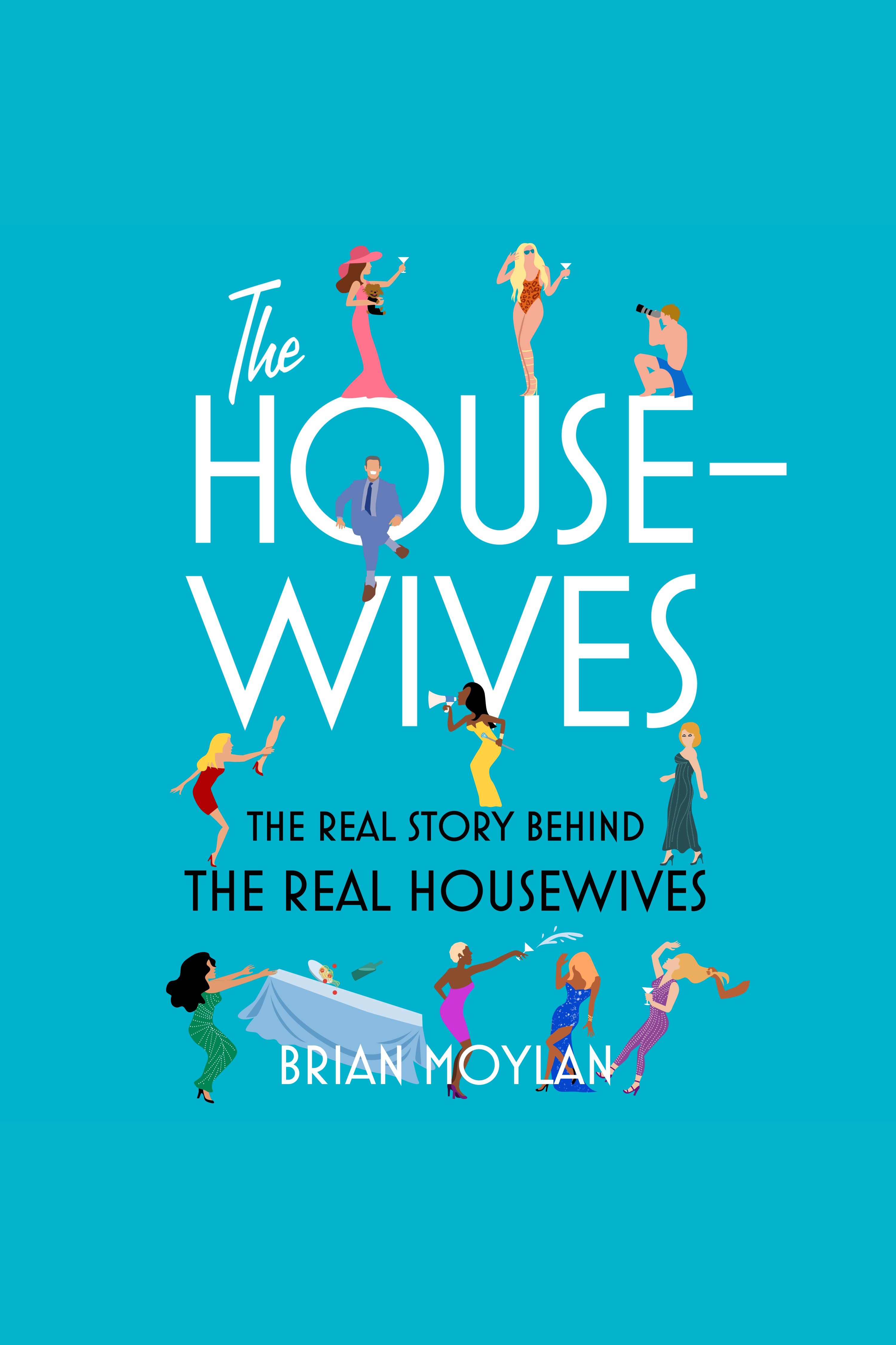 The Housewives The Real Story Behind the Real Housewives cover image