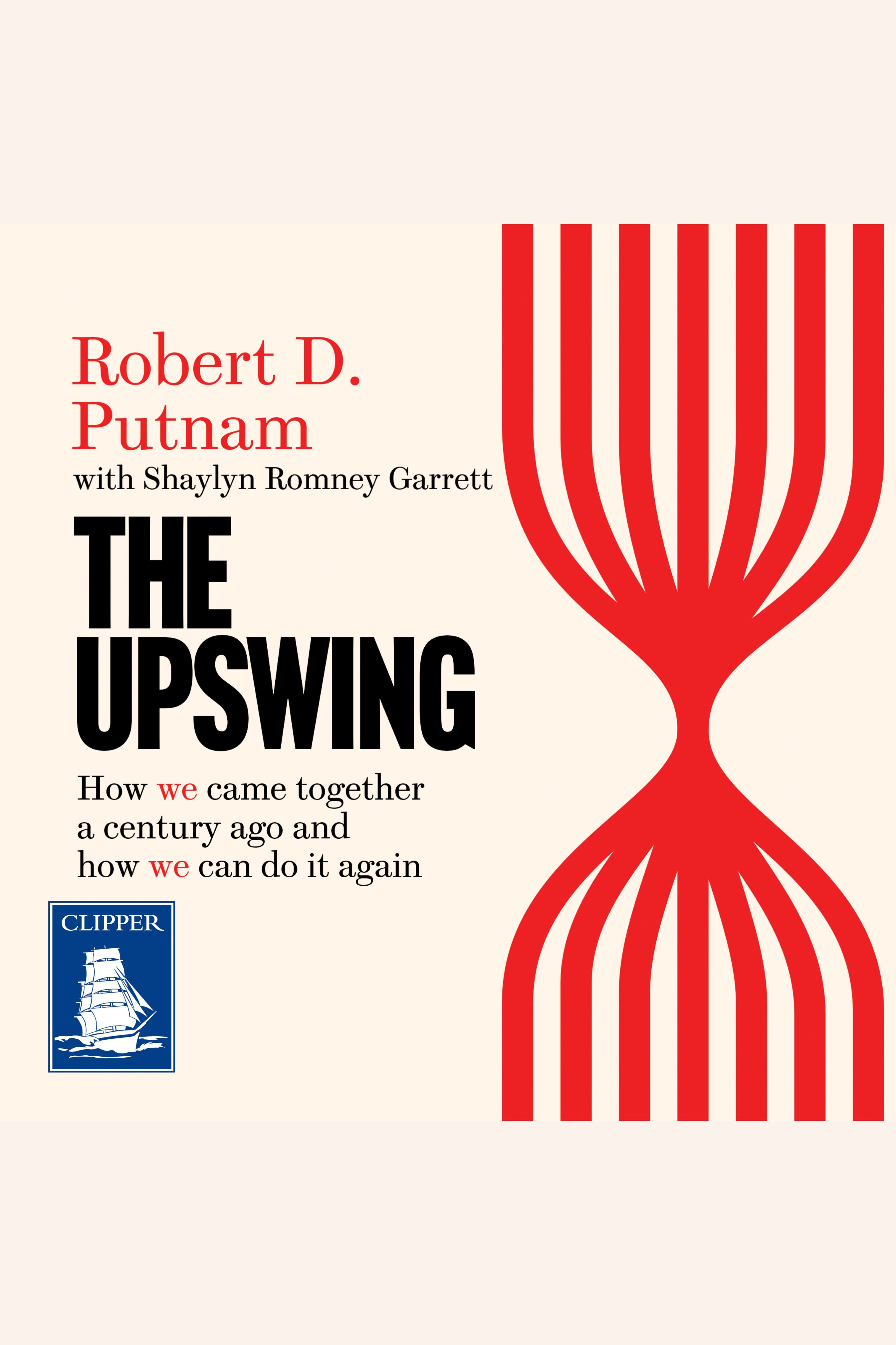 The Upswing How America Came Together a Century Ago and How We Can Do It Again cover image